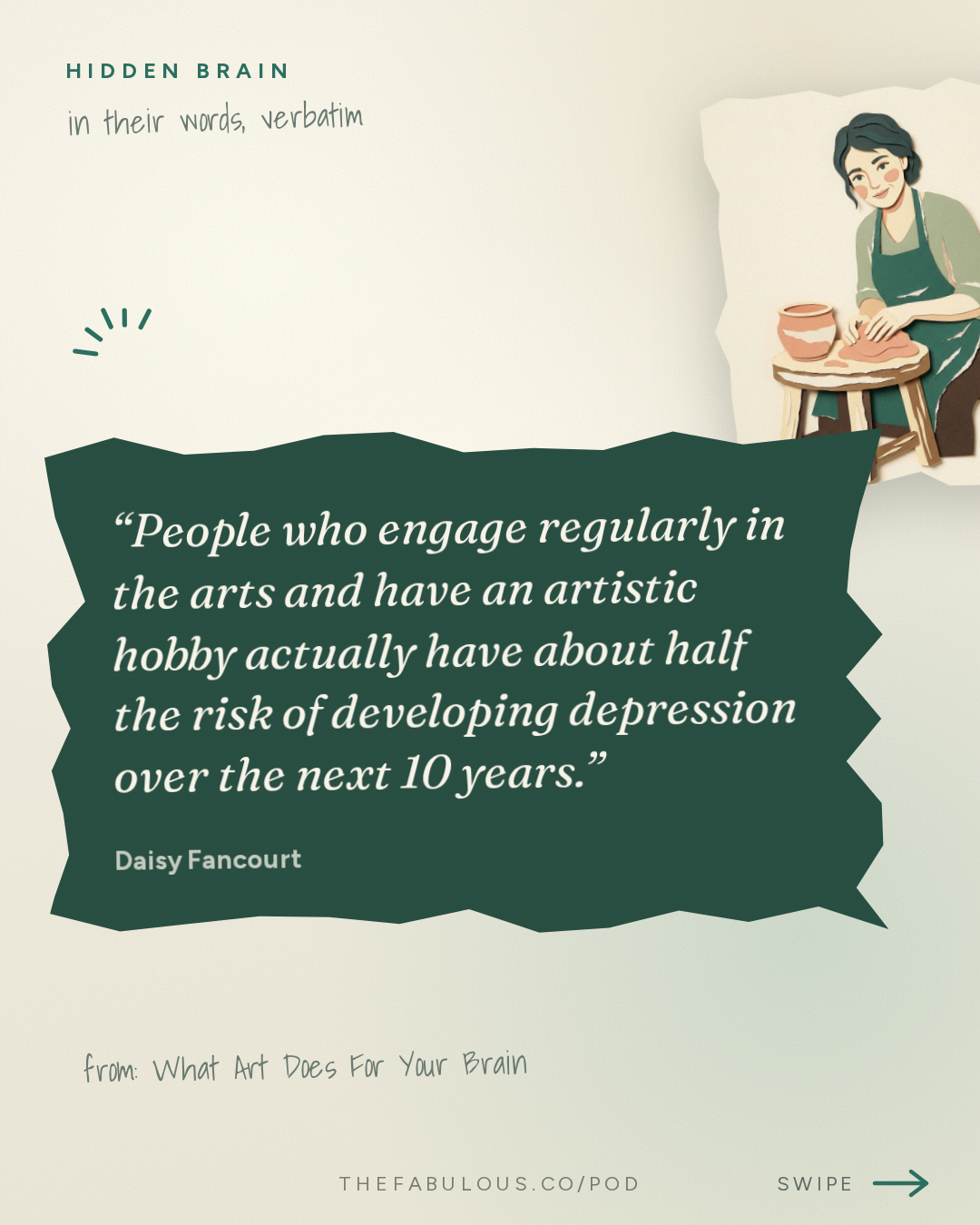 People who engage regularly in the arts and have an artistic hobby actually have about half the risk of developing depression over the next 10 years. — Hidden Brain: What Art Does For Your Brain