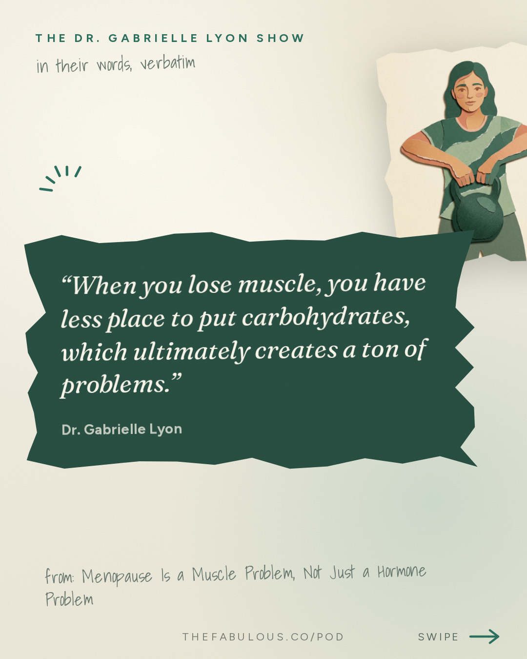 When you lose muscle, you have less place to put carbohydrates, which ultimately creates a ton of problems. — The Dr. Gabrielle Lyon Show: Menopause Is a Muscle Problem, Not Just a Hormone Problem