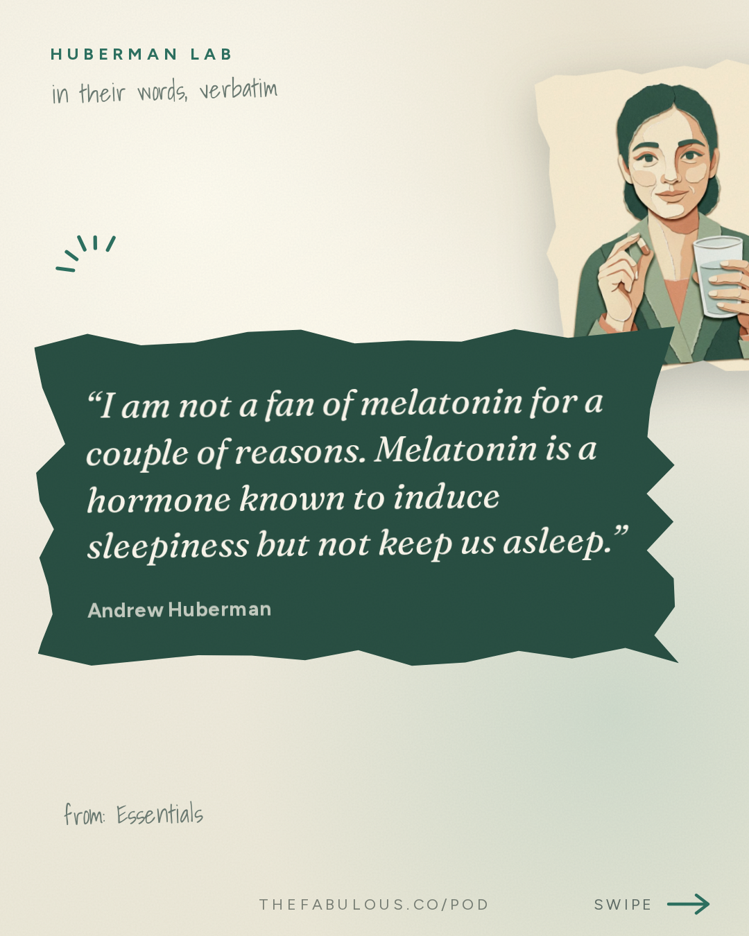 I am not a fan of melatonin for a couple of reasons. Melatonin is a hormone known to induce sleepiness but not keep us asleep. — Huberman Lab: Essentials: Developing a Rational Approach to Supplementation for Health & Performance