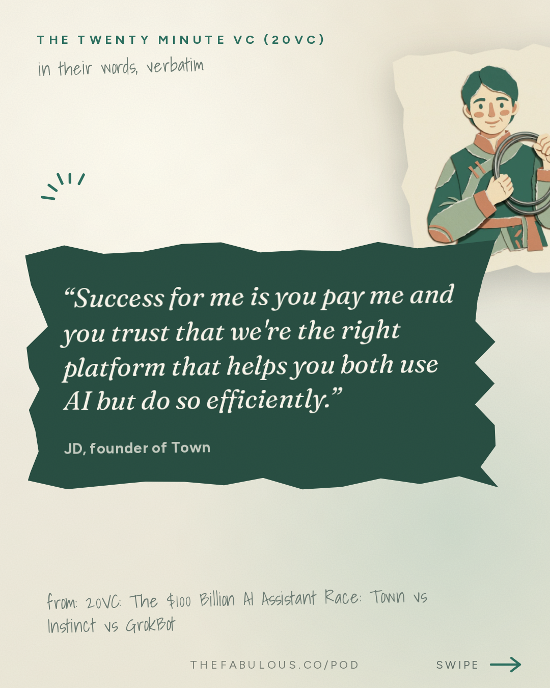 Success for me is you pay me and you trust that we're the right platform that helps you both use AI but do so efficiently. — The Twenty Minute VC (20VC): Venture Capital | Startup Funding | The Pitch: 20VC: The $100 Billion AI Assistant Race: Town vs Instinct vs GrokBot | We Spend $75K Per Engineer on AI Tools | Why the AI Assistant Market Is Not a Bubble & AI Assistants Will Replace Every App on Your Phone with JD, Founder of Town