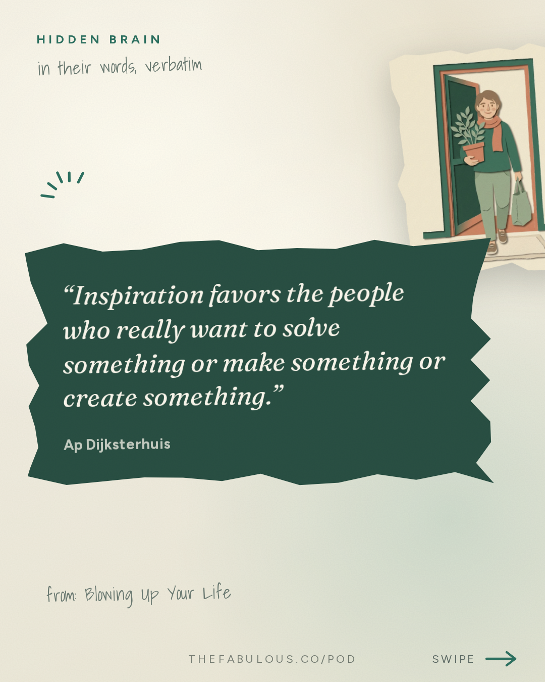 Inspiration favors the people who really want to solve something or make something or create something. — Hidden Brain: Blowing Up Your Life