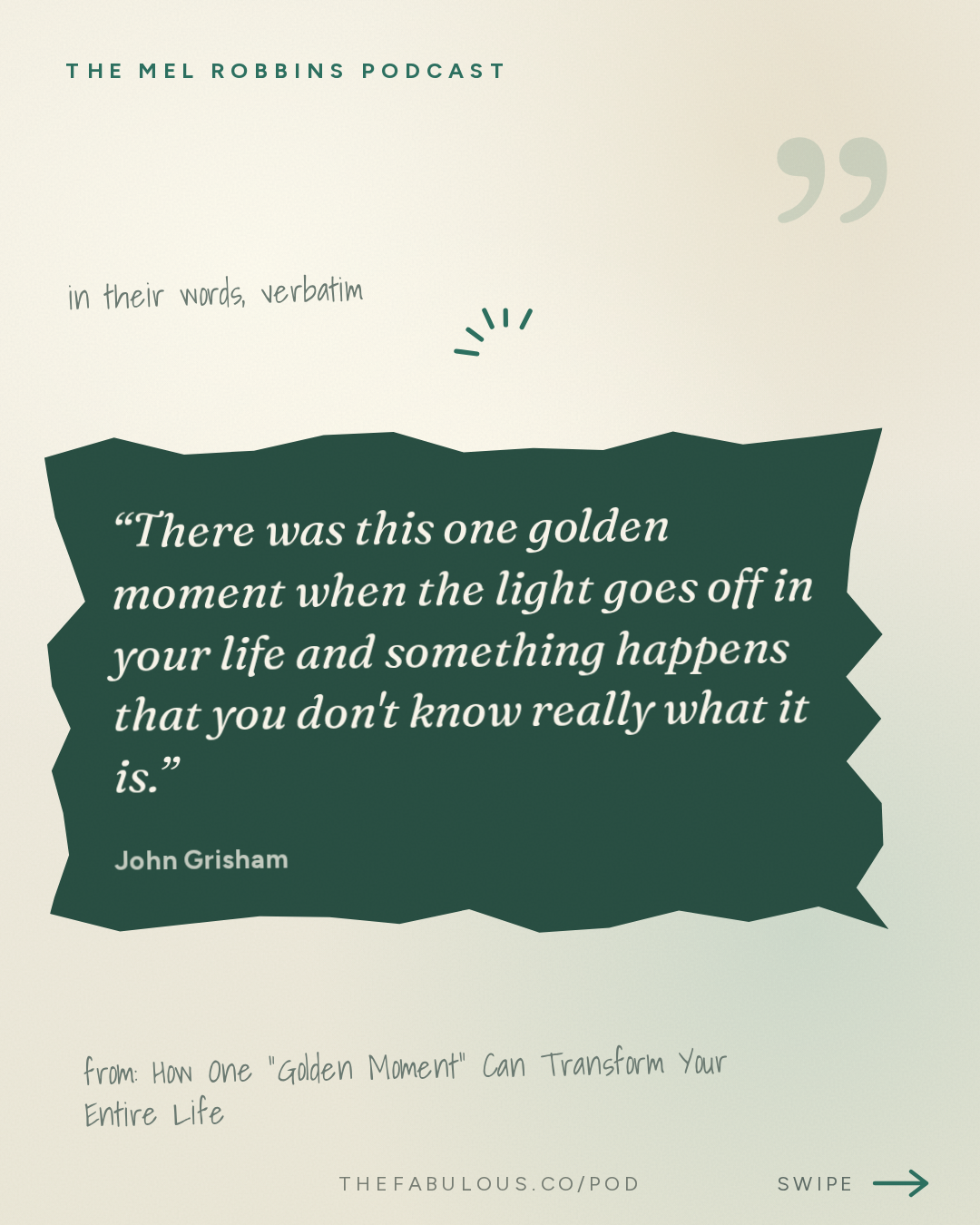 There was this one golden moment when the light goes off in your life and something happens that you don't know really what it is. — The Mel Robbins Podcast: How One “Golden Moment” Can Transform Your Entire Life