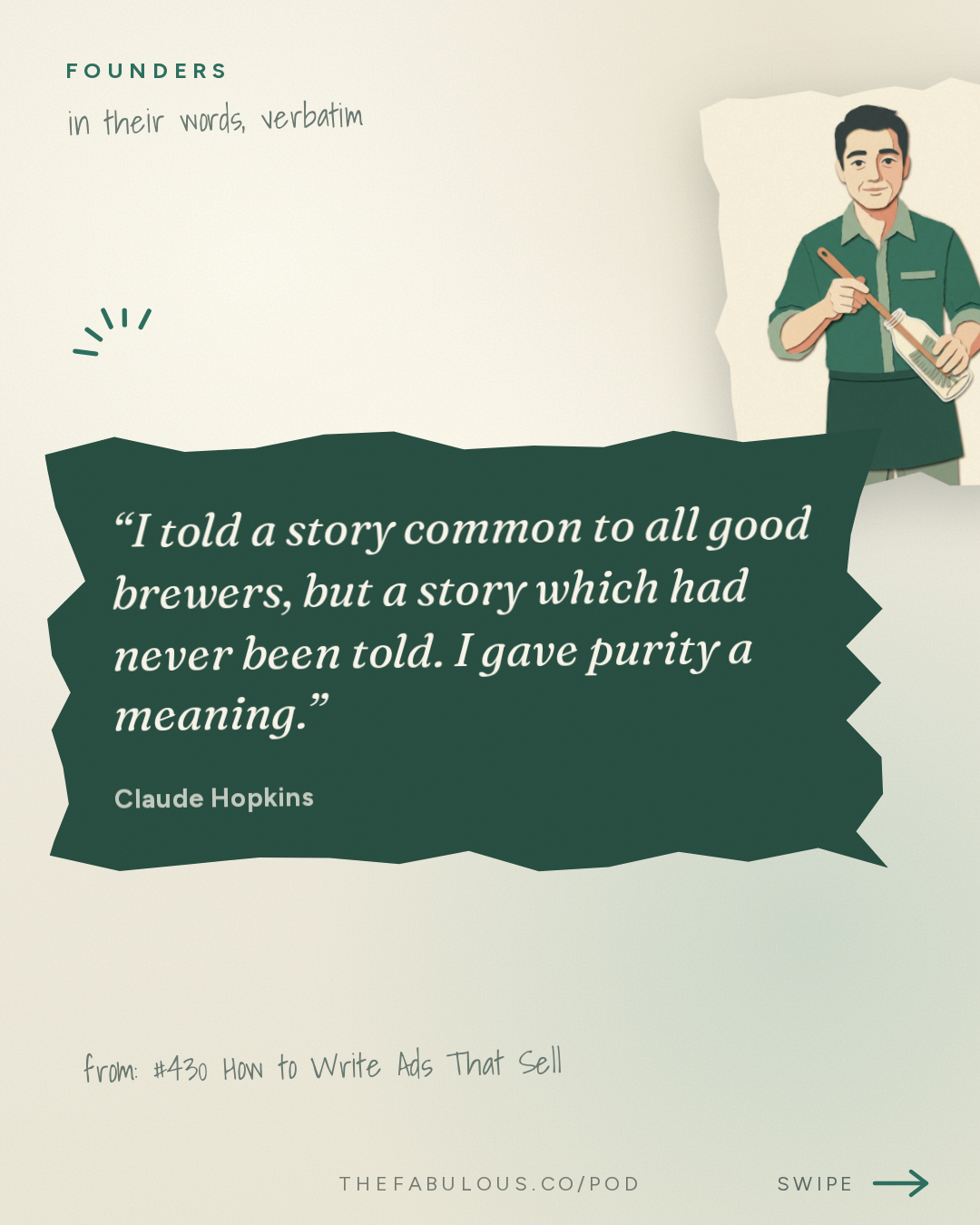 I told a story common to all good brewers, but a story which had never been told. I gave purity a meaning. — Founders: #430 How to Write Ads That Sell