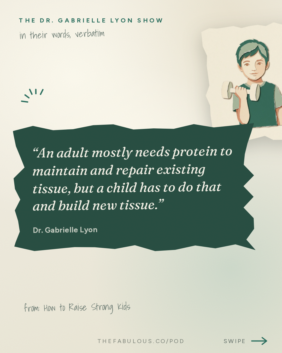 An adult mostly needs protein to maintain and repair existing tissue, but a child has to do that and build new tissue. — The Dr. Gabrielle Lyon Show: How to Raise Strong Kids: Protein, Strength Training and Building Bone Before Adulthood