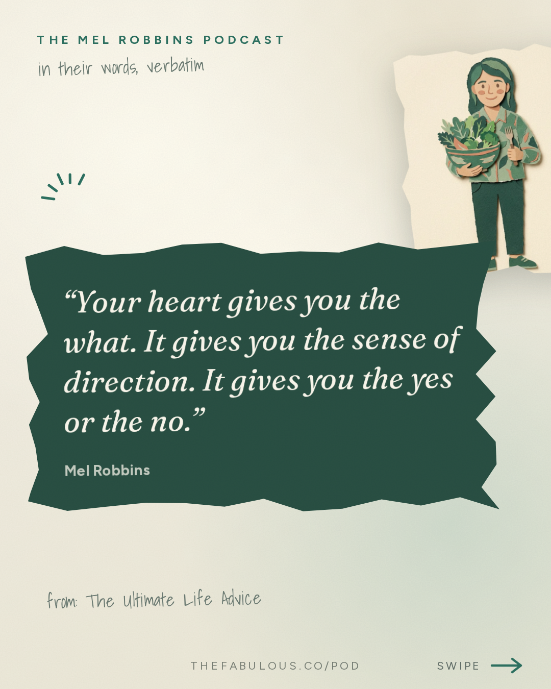 Your heart gives you the what. It gives you the sense of direction. It gives you the yes or the no. — The Mel Robbins Podcast: The Ultimate Life Advice: How to Get Motivated, Build Confidence & Create Better Relationships