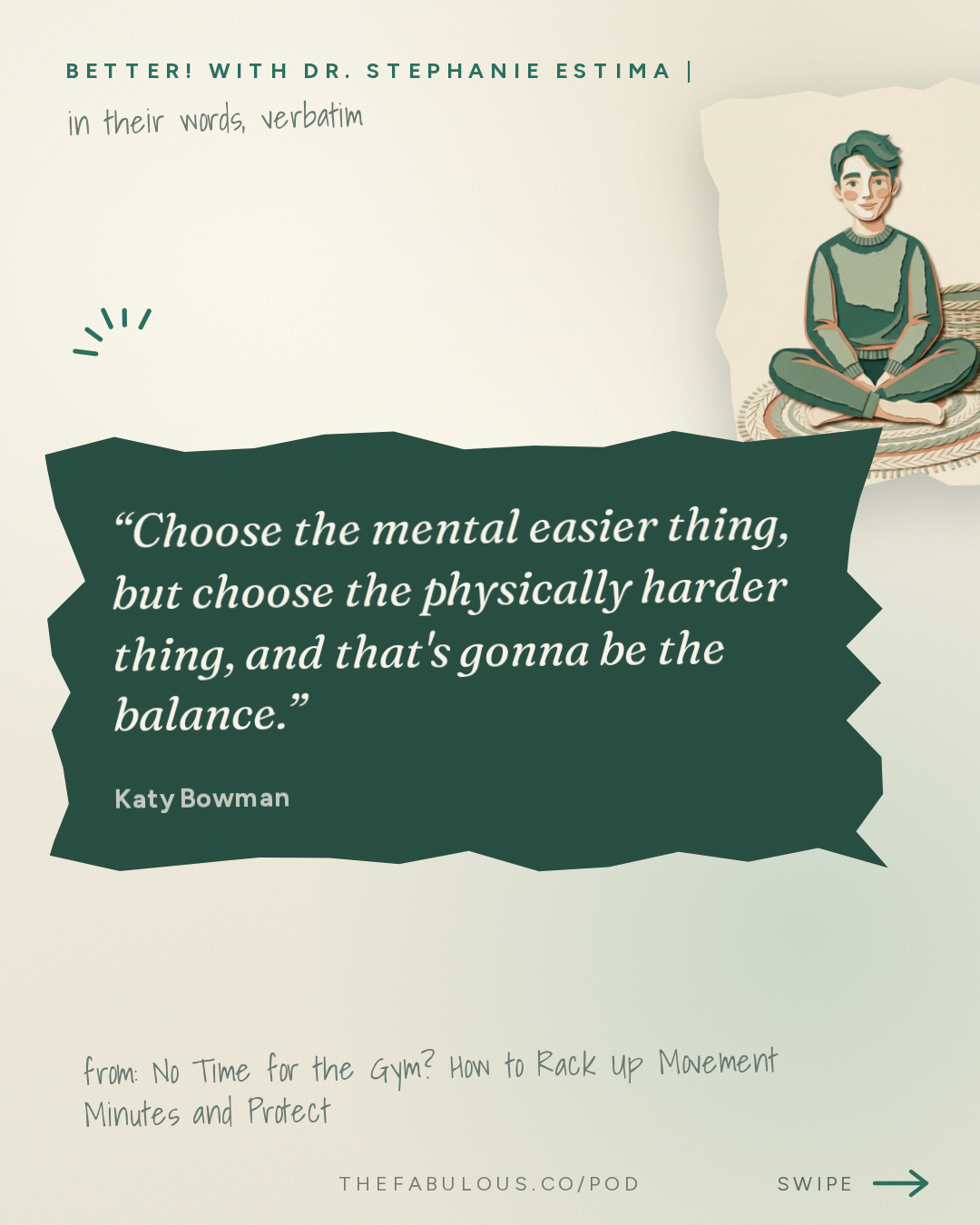 Choose the mental easier thing, but choose the physically harder thing, and that's gonna be the balance. — BETTER! with Dr. Stephanie Estima | Strength, Body Composition & Perimenopause: No Time for the Gym? How to Rack Up Movement Minutes and Protect Your Bone Density with Katy Bowman