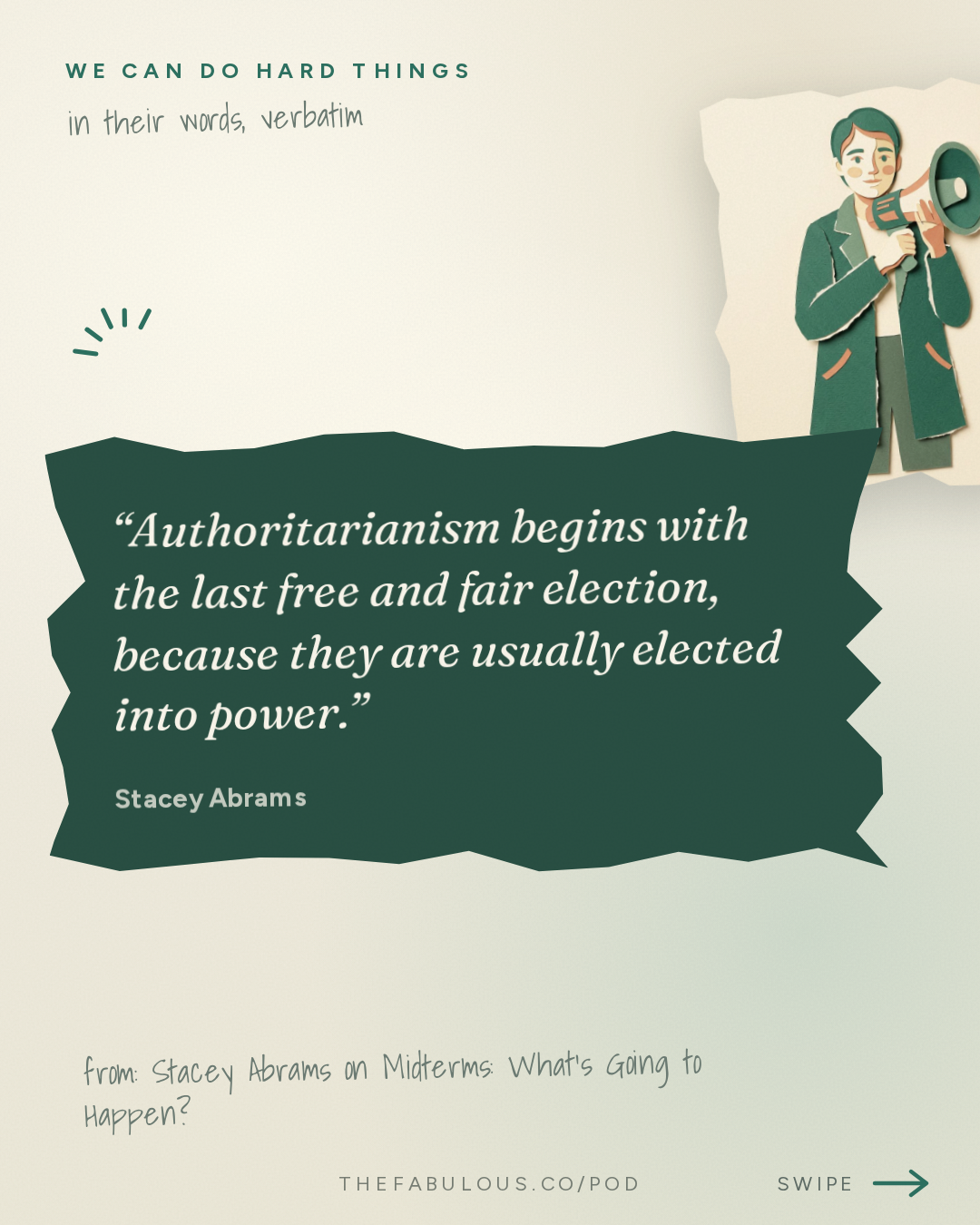 Authoritarianism begins with the last free and fair election, because they are usually elected into power. — We Can Do Hard Things: Stacey Abrams on Midterms: What's Going to Happen?