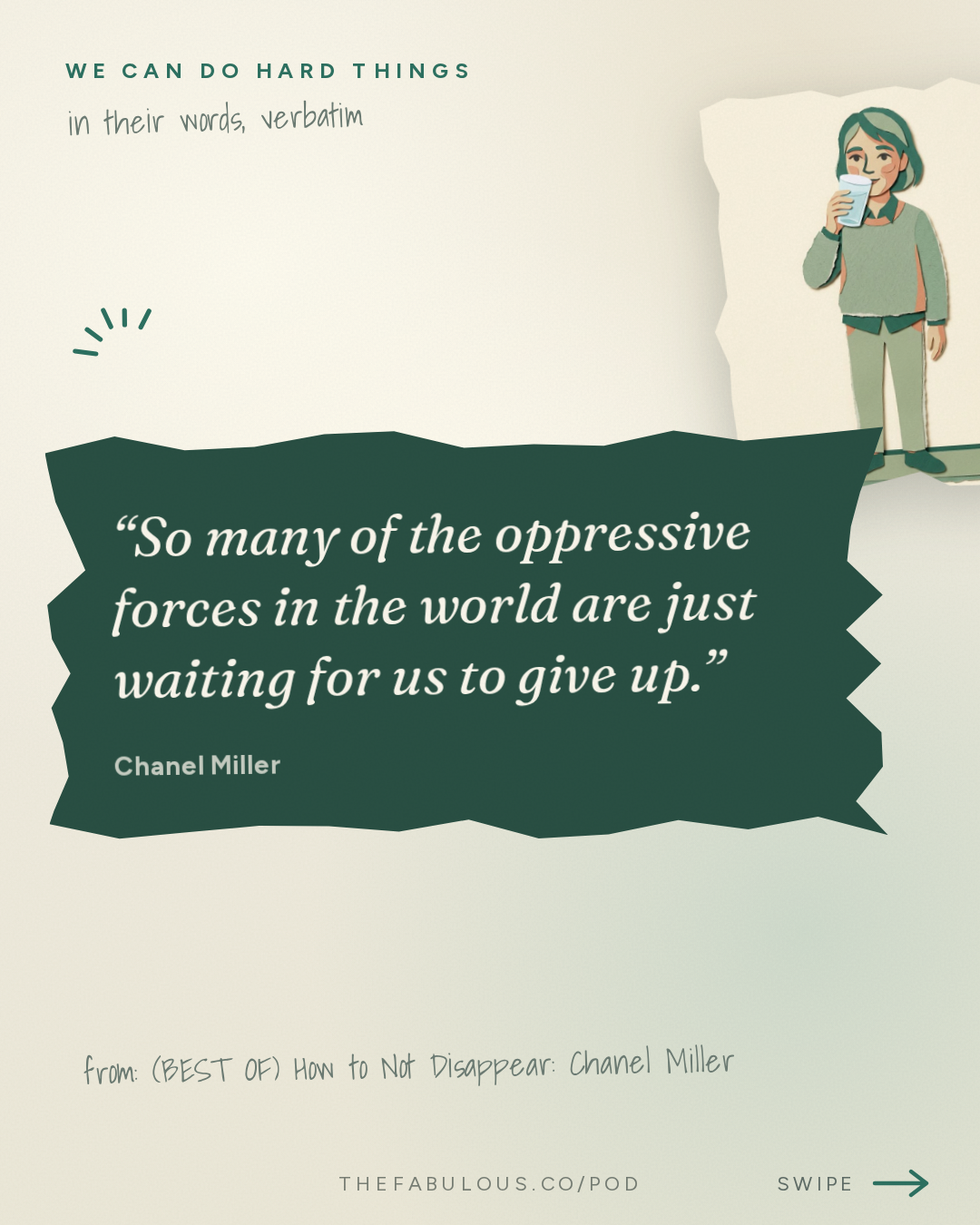 So many of the oppressive forces in the world are just waiting for us to give up. — We Can Do Hard Things: (BEST OF) How to Not Disappear: Chanel Miller