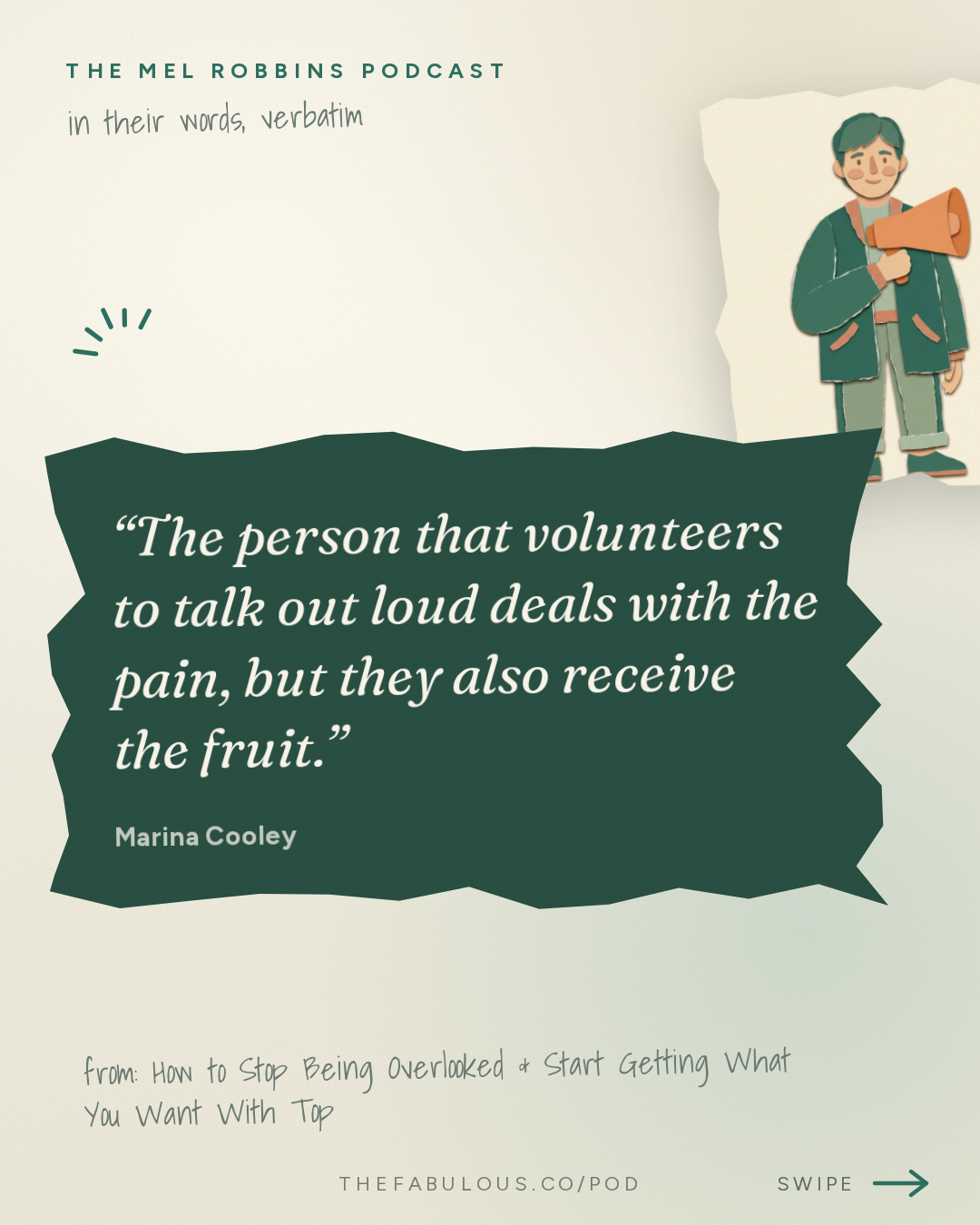 The person that volunteers to talk out loud deals with the pain, but they also receive the fruit. — The Mel Robbins Podcast: How to Stop Being Overlooked & Start Getting What You Want With Top Business School Professor