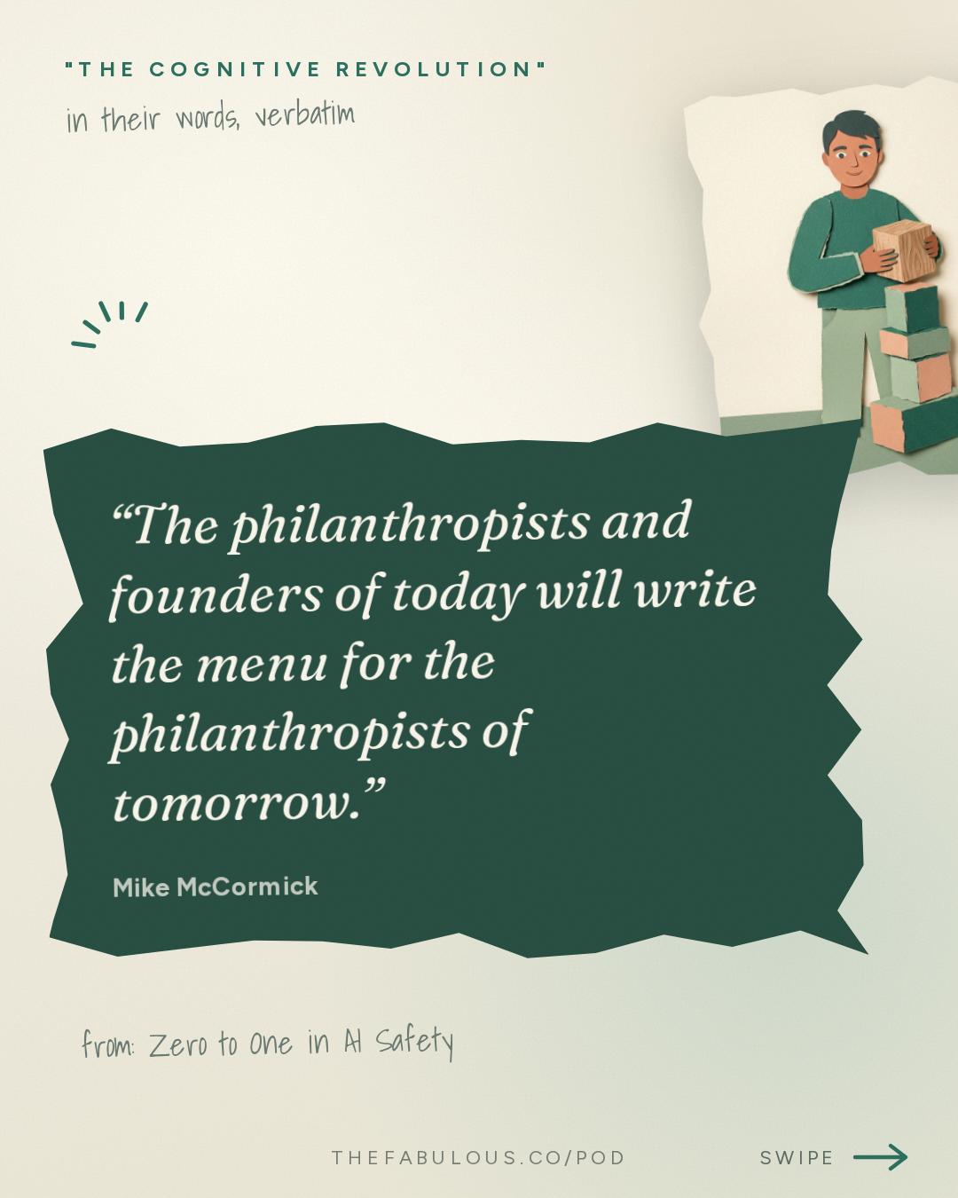 The philanthropists and founders of today will write the menu for the philanthropists of tomorrow. — "The Cognitive Revolution" : Zero to One in AI Safety: Halcyon's Mike McCormick on Launching 30 New Orgs & the Founder Bottleneck