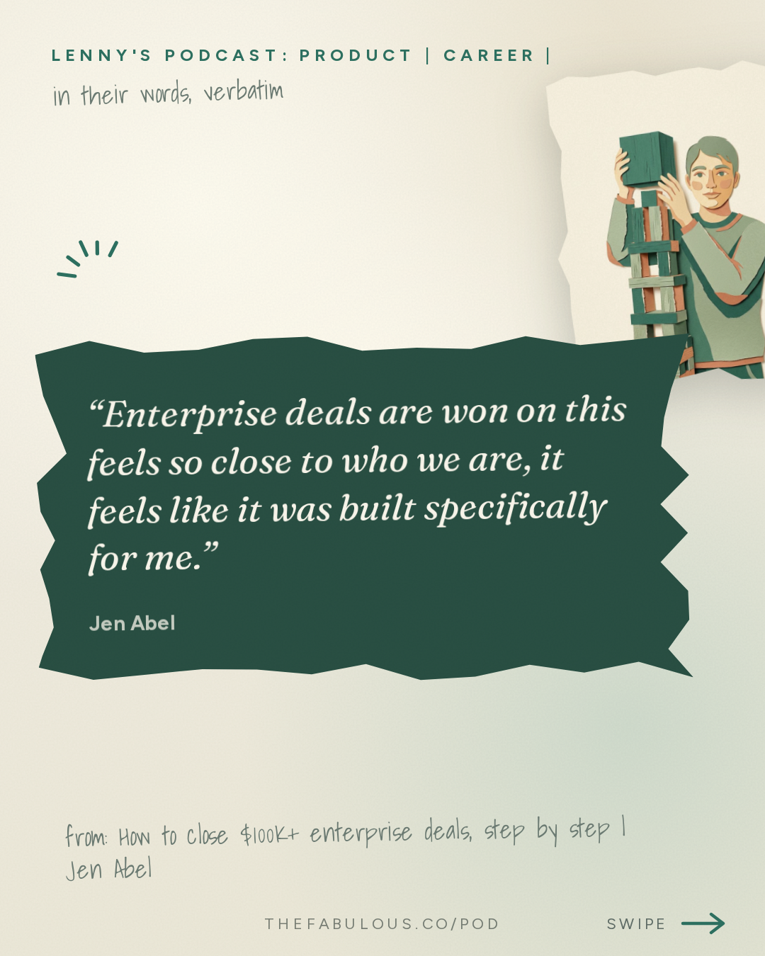 Enterprise deals are won on this feels so close to who we are, it feels like it was built specifically for me. — Lenny's Podcast: Product | Career | Growth: How to close $100K+ enterprise deals, step by step | Jen Abel
