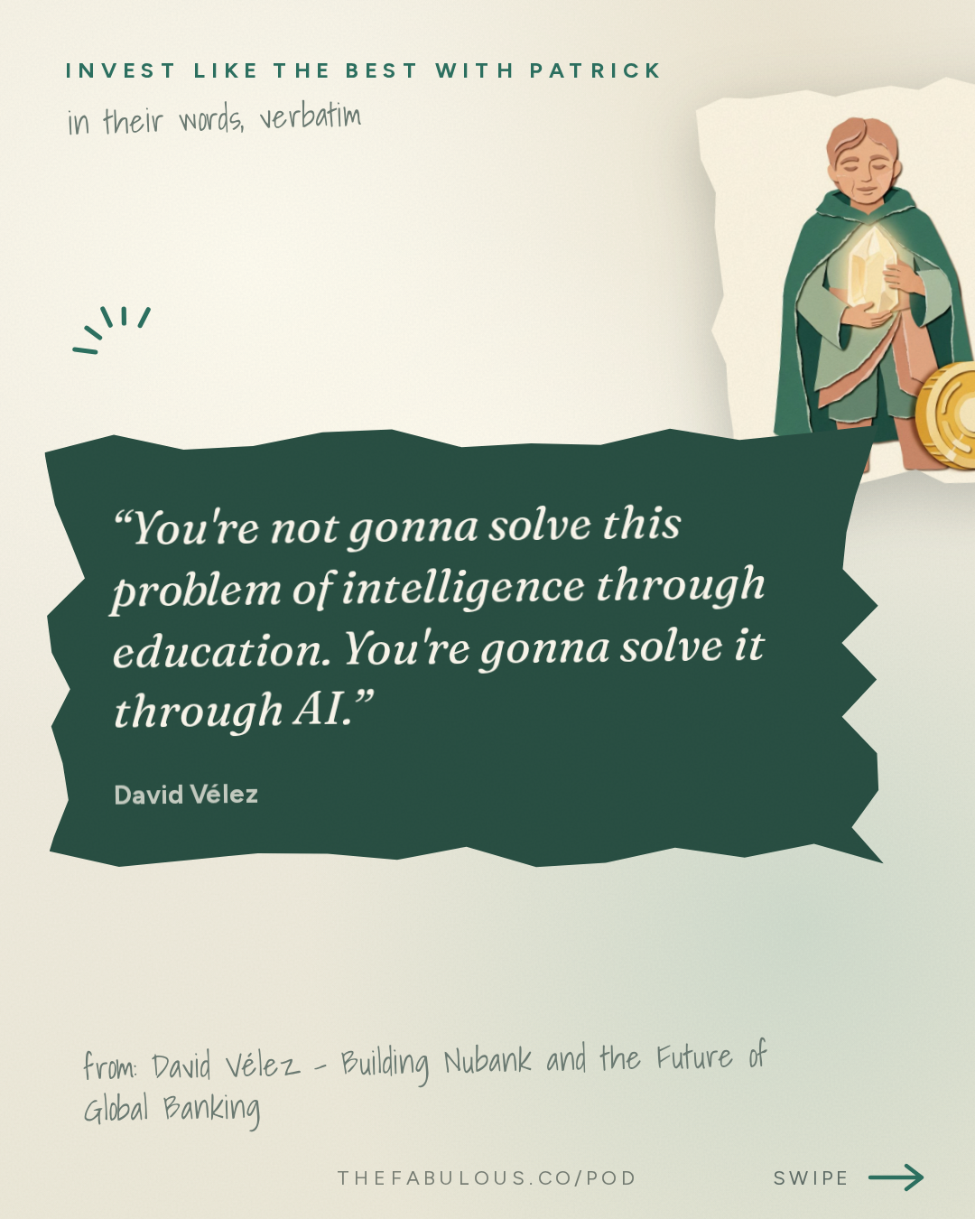 You're not gonna solve this problem of intelligence through education. You're gonna solve it through AI. — Invest Like the Best with Patrick O'Shaughnessy: David Vélez - Building Nubank and the Future of Global Banking - [Invest Like the Best, EP.495]