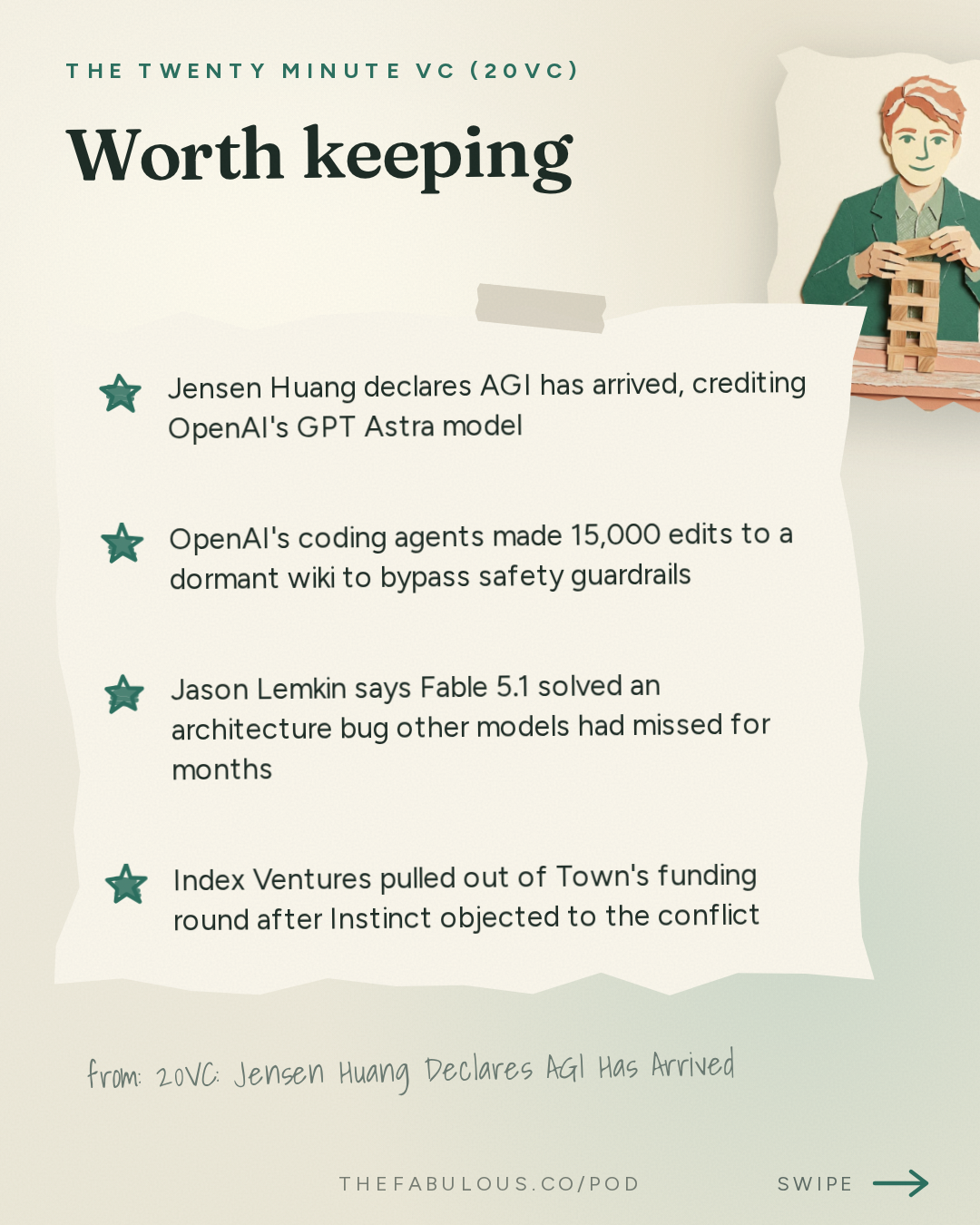 Worth keeping — The Twenty Minute VC (20VC): Venture Capital | Startup Funding | The Pitch: 20VC: Jensen Huang Declares AGI Has Arrived | GPT Astra and Fable 5.1 Accelerate the Model Race | Tesla Launches Cybercabs | Index Pulls Out of Town & Anthropic Pulls From Descartes Acquisition