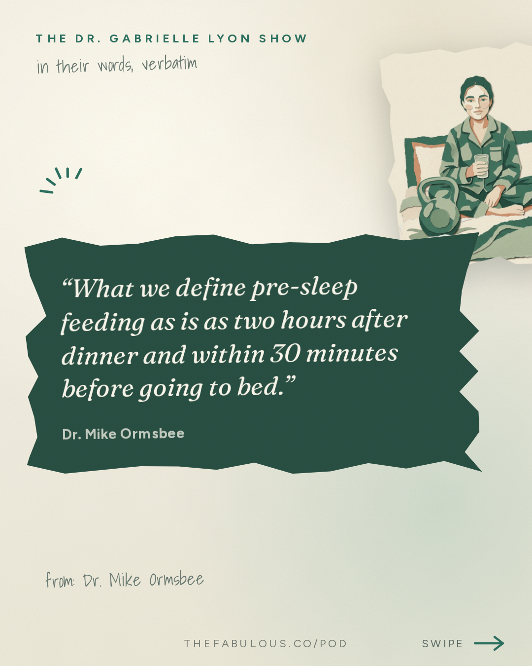 What we define pre-sleep feeding as is as two hours after dinner and within 30 minutes before going to bed. — The Dr. Gabrielle Lyon Show: Dr. Mike Ormsbee: Eating Before Bed - What Probes in Belly Fat Revealed About Protein Snacks
