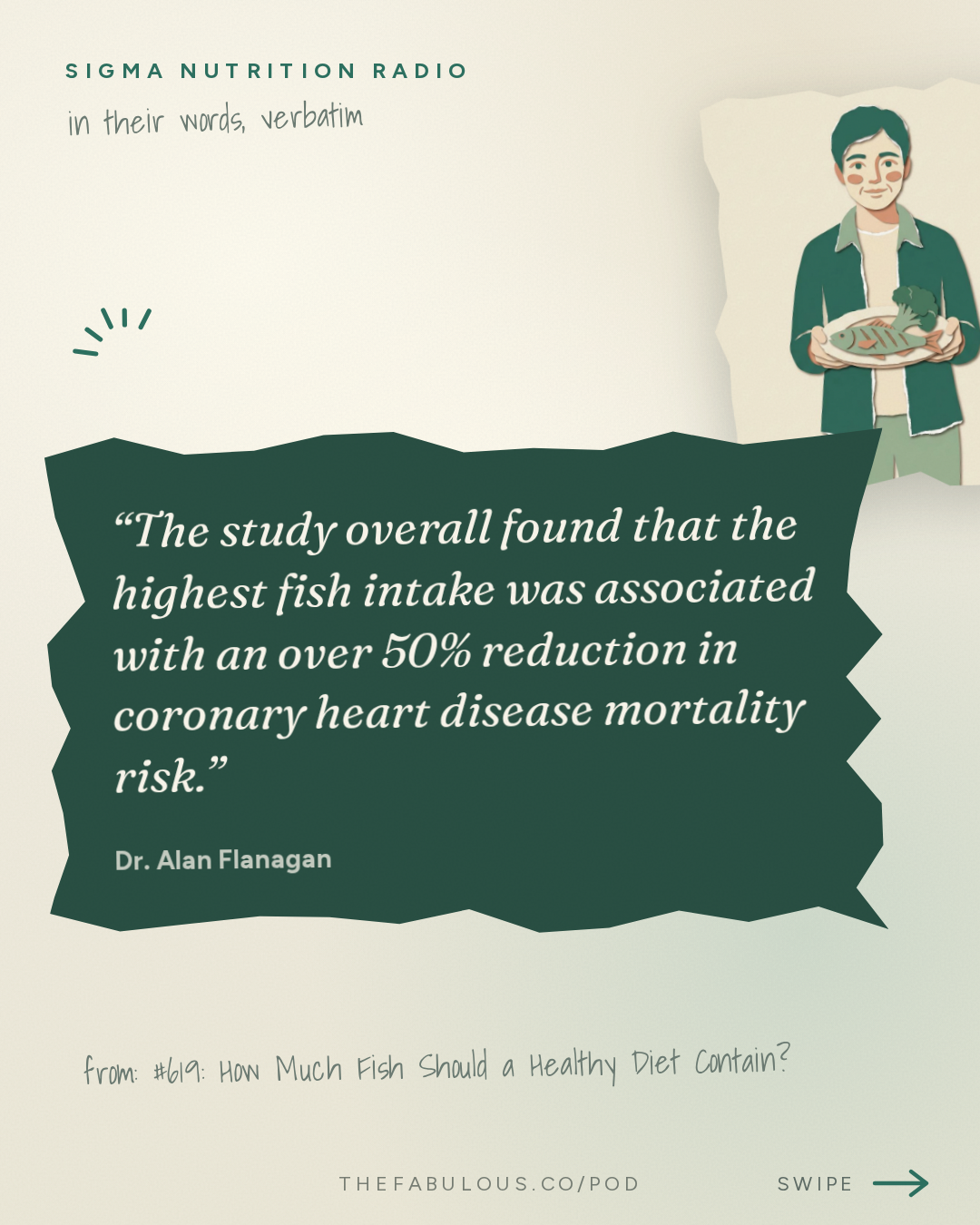 The study overall found that the highest fish intake was associated with an over 50% reduction in coronary heart disease mortality risk. — Sigma Nutrition Radio: #619: How Much Fish Should a Healthy Diet Contain?