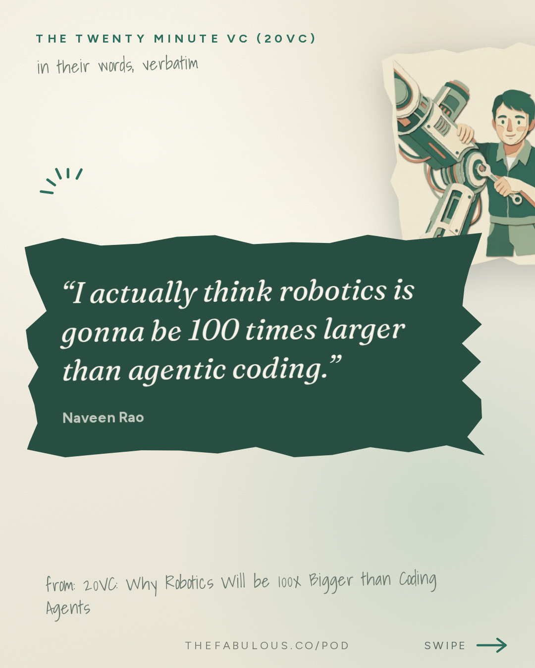 I actually think robotics is gonna be 100 times larger than agentic coding. — The Twenty Minute VC (20VC): Venture Capital | Startup Funding | The Pitch: 20VC: Why Robotics Will be 100x Bigger than Coding Agents | Inference Will Be a $10TRN Market: What No One Sees | Why Software Investors are F***** Today with Naveen Rao, Unconventional