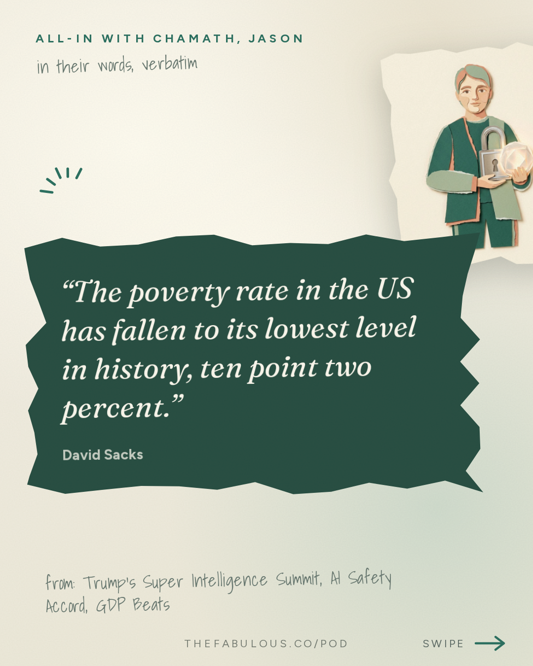 The poverty rate in the US has fallen to its lowest level in history, ten point two percent. — All-In with Chamath, Jason, Sacks & Friedberg: Trump's Super Intelligence Summit, AI Safety Accord, GDP Beats, Midterm Predictions