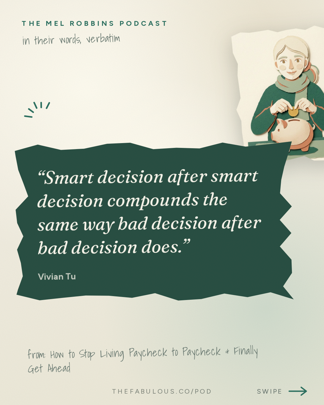 Smart decision after smart decision compounds the same way bad decision after bad decision does. — The Mel Robbins Podcast: How to Stop Living Paycheck to Paycheck & Finally Get Ahead