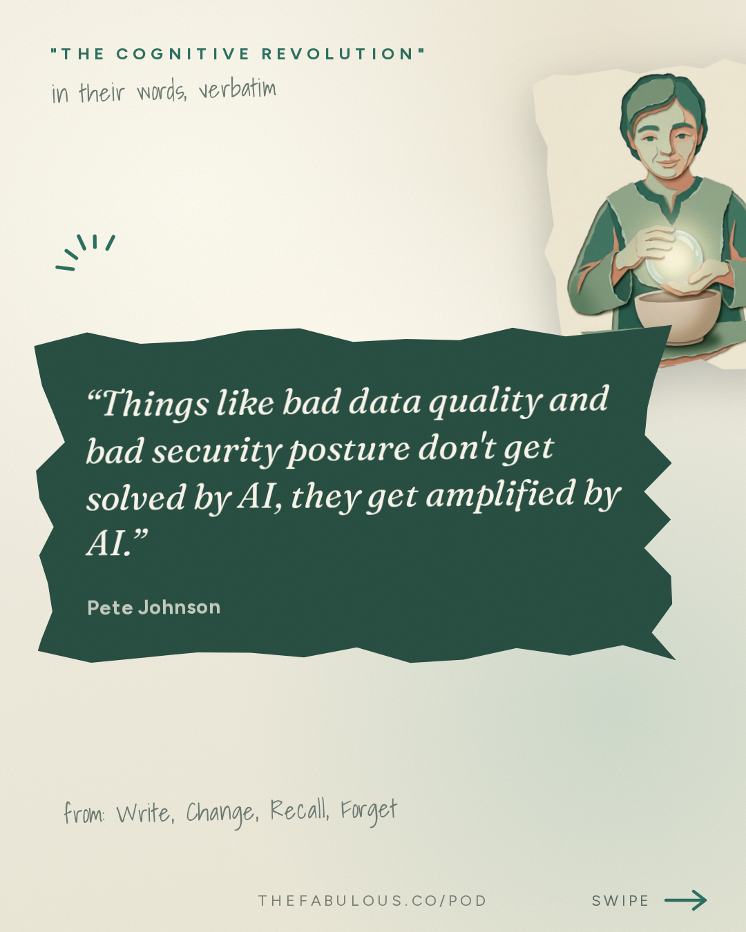 Things like bad data quality and bad security posture don't get solved by AI, they get amplified by AI. — "The Cognitive Revolution" : Write, Change, Recall, Forget: MongoDB's Pete Johnson on How Retrieval Drives Agent Performance