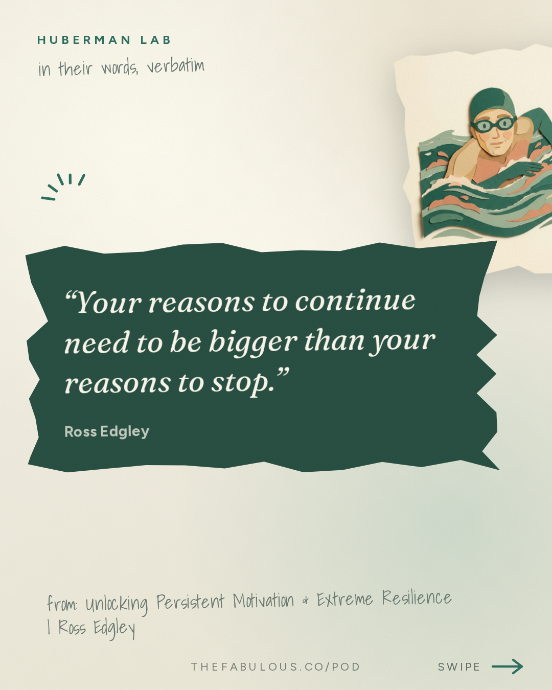Your reasons to continue need to be bigger than your reasons to stop. — Huberman Lab: Unlocking Persistent Motivation & Extreme Resilience | Ross Edgley