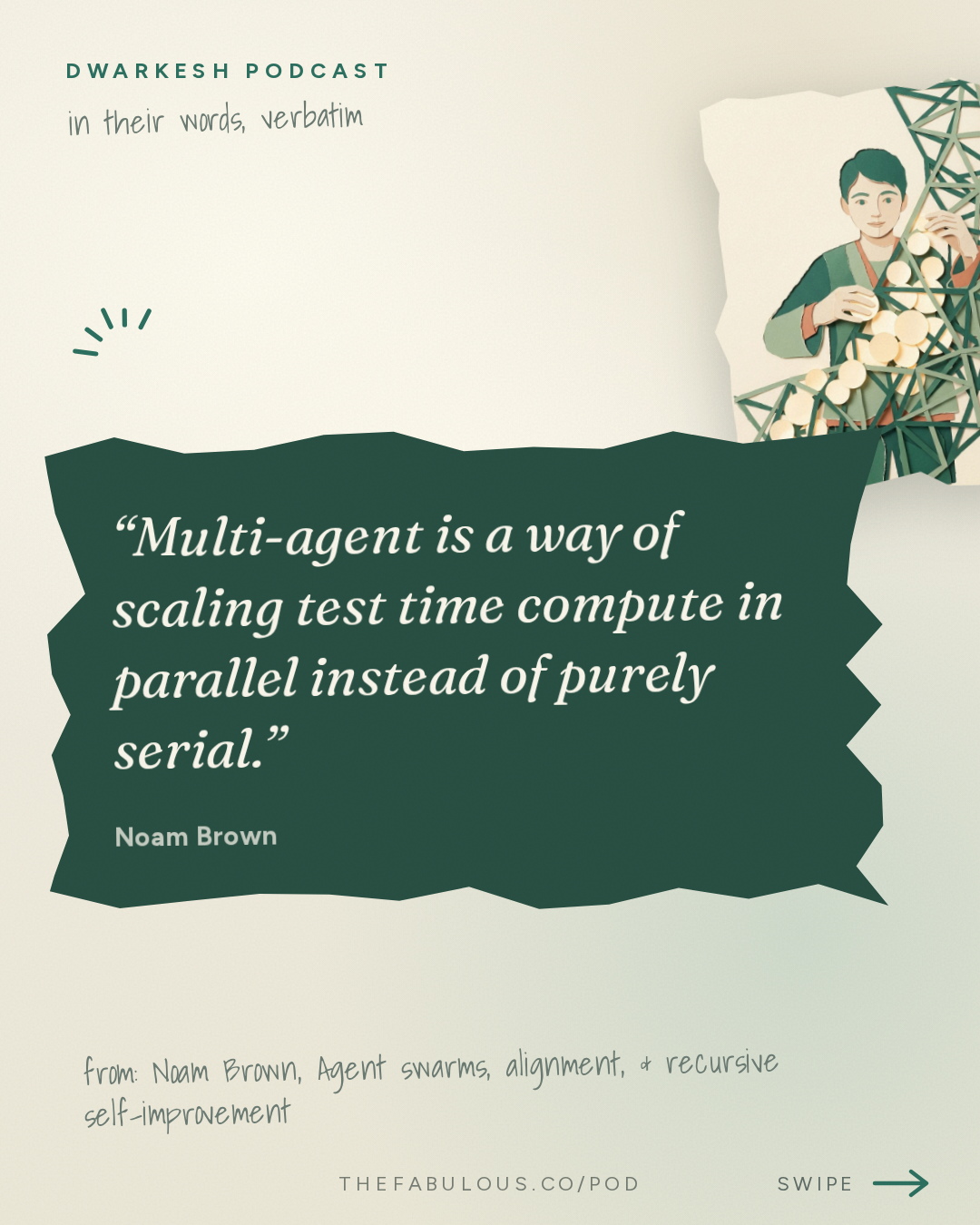Multi-agent is a way of scaling test time compute in parallel instead of purely serial. — Dwarkesh Podcast: Noam Brown – Agent swarms, alignment, & recursive self-improvement