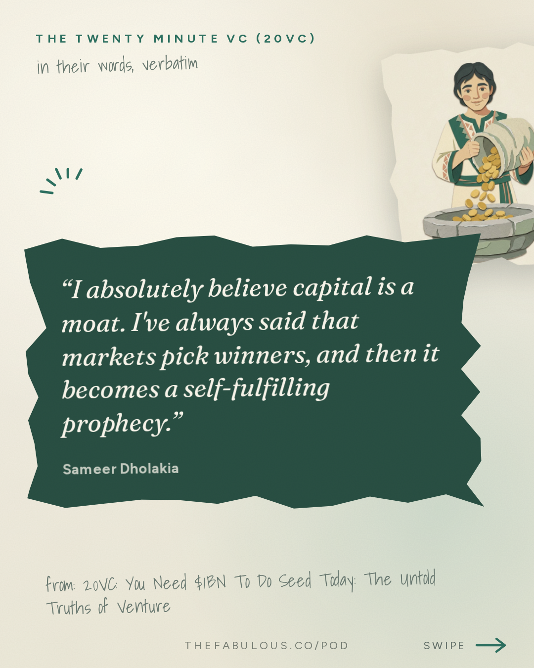 I absolutely believe capital is a moat. I've always said that markets pick winners, and then it becomes a self-fulfilling prophecy. — The Twenty Minute VC (20VC): Venture Capital | Startup Funding | The Pitch: 20VC: You Need $1BN To Do Seed Today: The Untold Truths of Venture | Who Wins and Who Loses in the Next Decade of VC | Why Margin and Price Matter Less in a World of AI with Sameer Dholakia, Bessemer