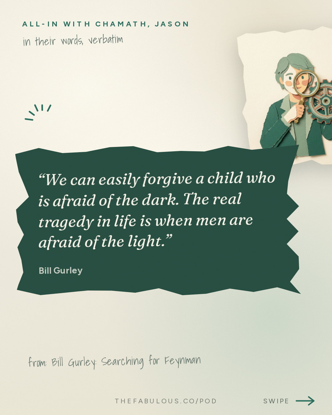 We can easily forgive a child who is afraid of the dark. The real tragedy in life is when men are afraid of the light. — All-In with Chamath, Jason, Sacks & Friedberg: Bill Gurley: Searching for Feynman