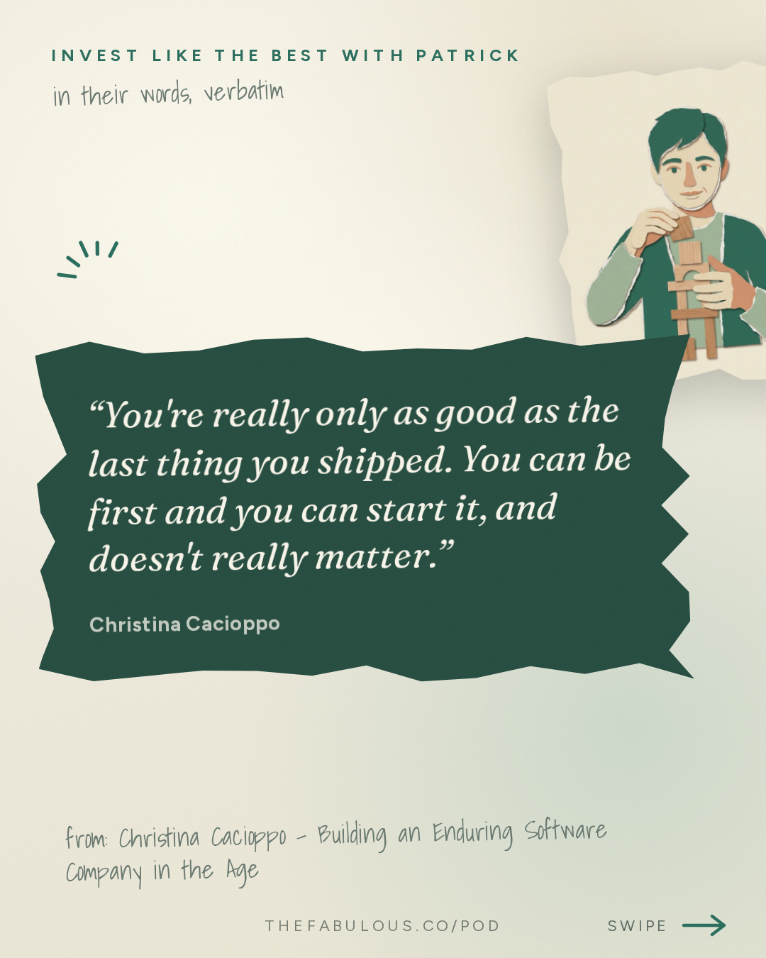 You're really only as good as the last thing you shipped. You can be first and you can start it, and doesn't really matter. — Invest Like the Best with Patrick O'Shaughnessy: Christina Cacioppo - Building an Enduring Software Company in the Age of AI - [Invest Like the Best, EP.496]