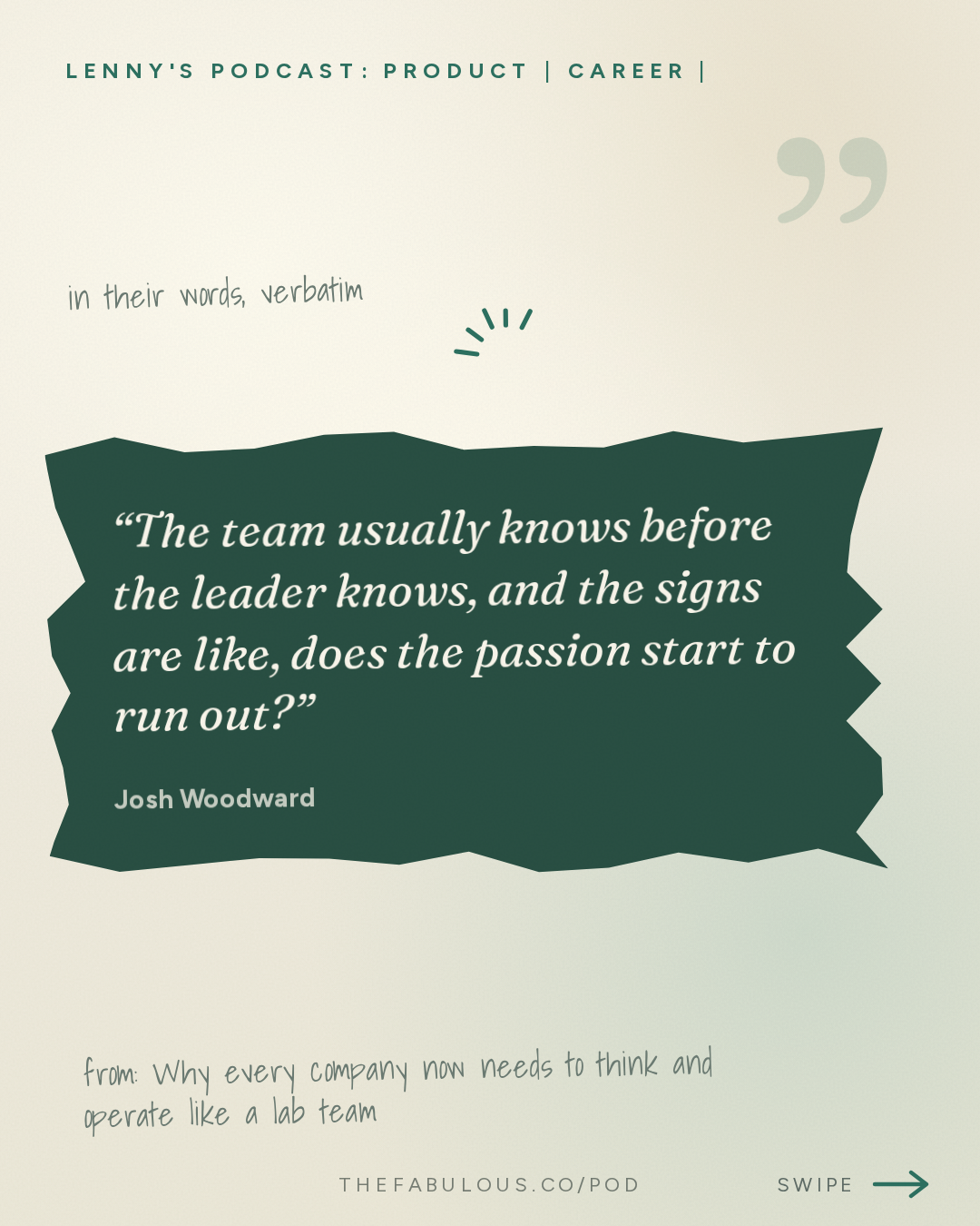 The team usually knows before the leader knows, and the signs are like, does the passion start to run out? — Lenny's Podcast: Product | Career | Growth: Why every company now needs to think and operate like a lab team | Josh Woodward (Google Labs, Gemini, AI Studio)