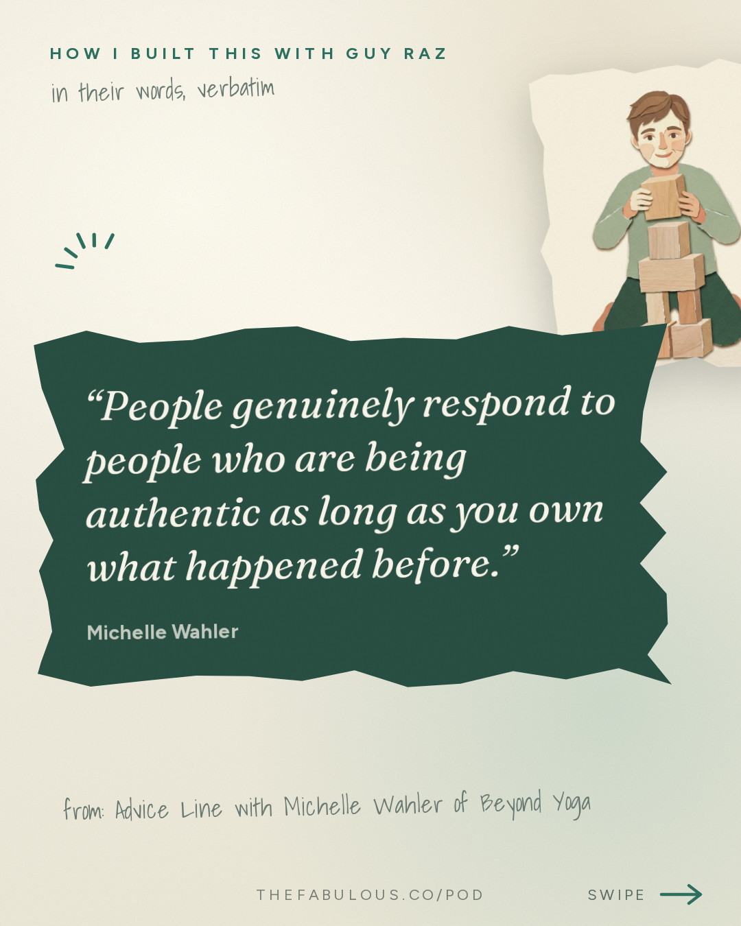People genuinely respond to people who are being authentic as long as you own what happened before. — How I Built This with Guy Raz: Advice Line with Michelle Wahler of Beyond Yoga