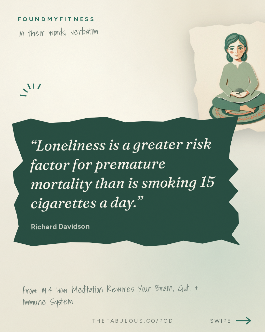 Loneliness is a greater risk factor for premature mortality than is smoking 15 cigarettes a day. — FoundMyFitness: #114 How Meditation Rewires Your Brain, Gut, & Immune System | Dr. Richard Davidson