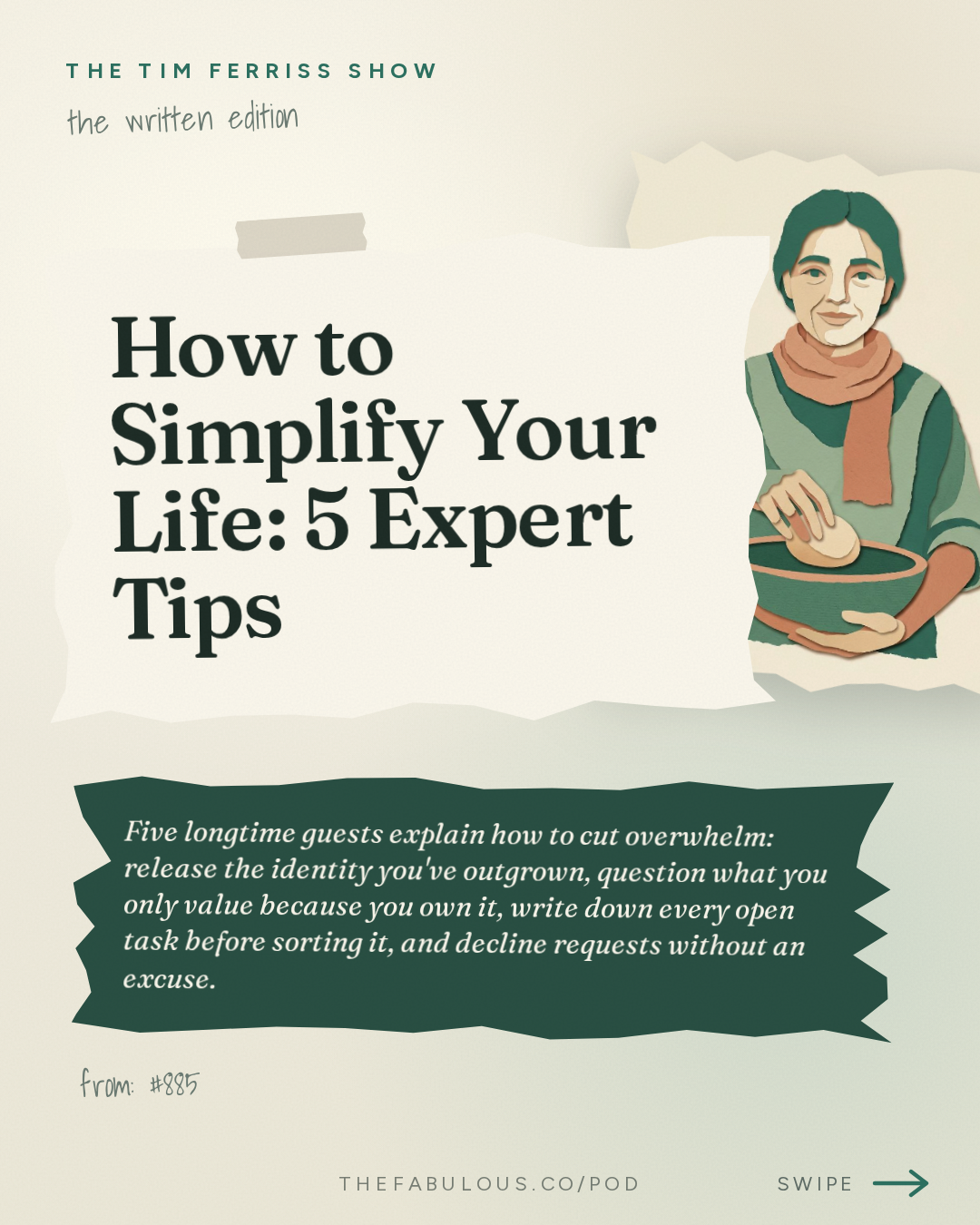 How to Simplify Your Life: 5 Expert Tips — The Tim Ferriss Show: #885: How to Simplify Your Life — Tips from Oliver Burkeman, Chip Conley, Elizabeth Gilbert, and More
