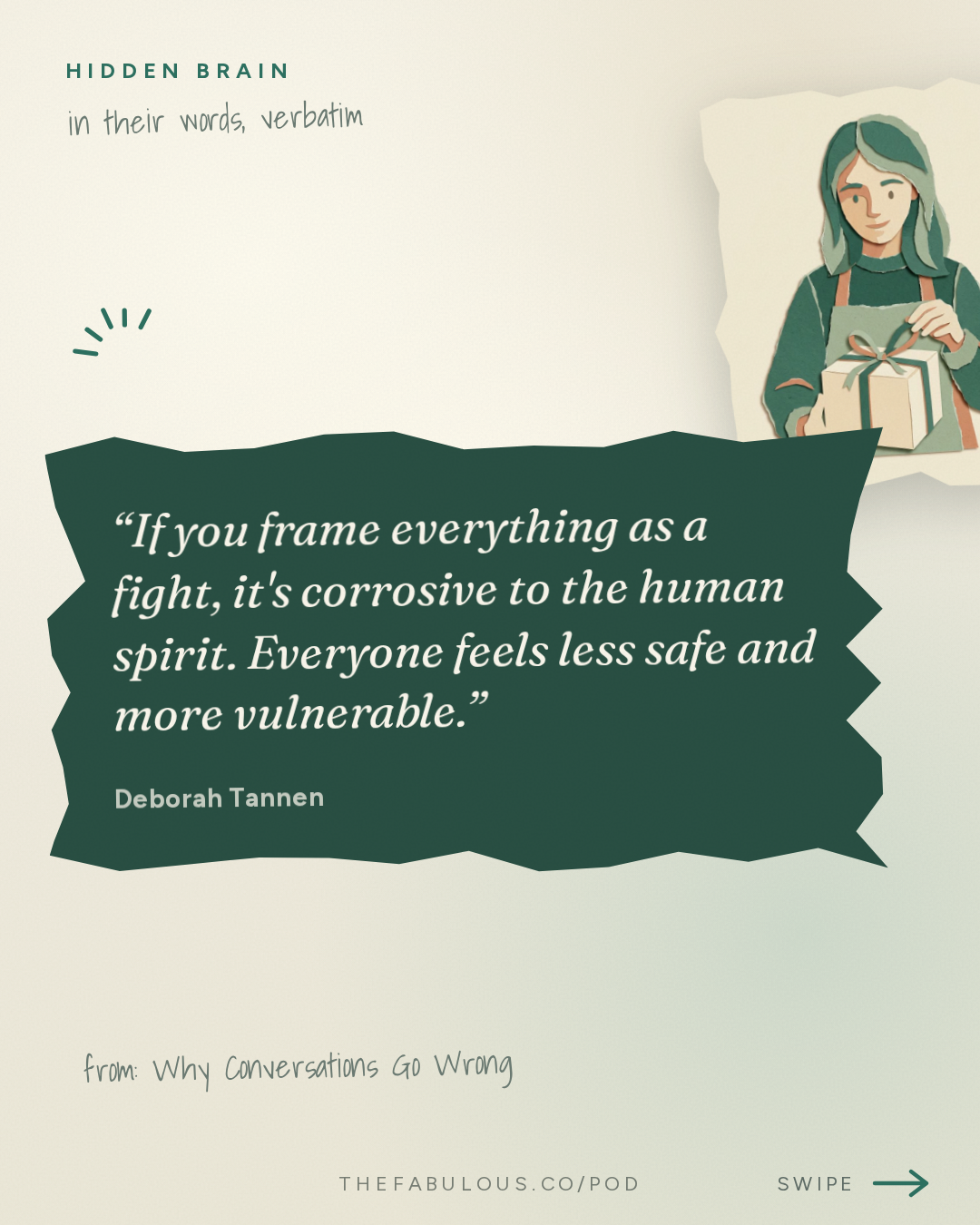 If you frame everything as a fight, it's corrosive to the human spirit. Everyone feels less safe and more vulnerable. — Hidden Brain: Why Conversations Go Wrong
