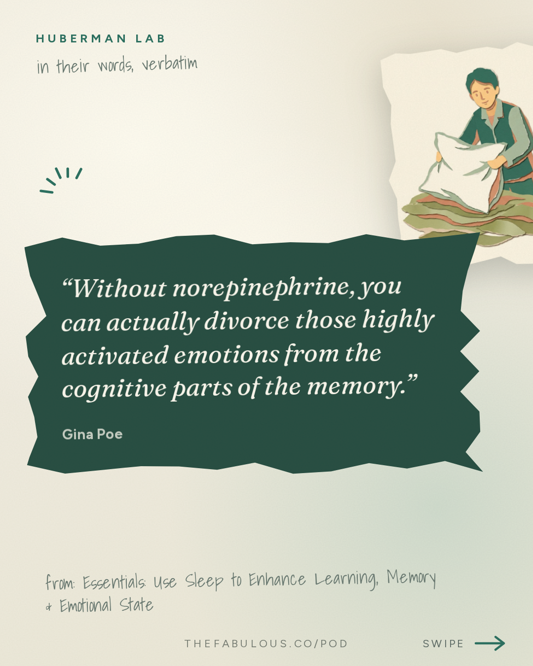 Without norepinephrine, you can actually divorce those highly activated emotions from the cognitive parts of the memory. — Huberman Lab: Essentials: Use Sleep to Enhance Learning, Memory & Emotional State | Dr. Gina Poe