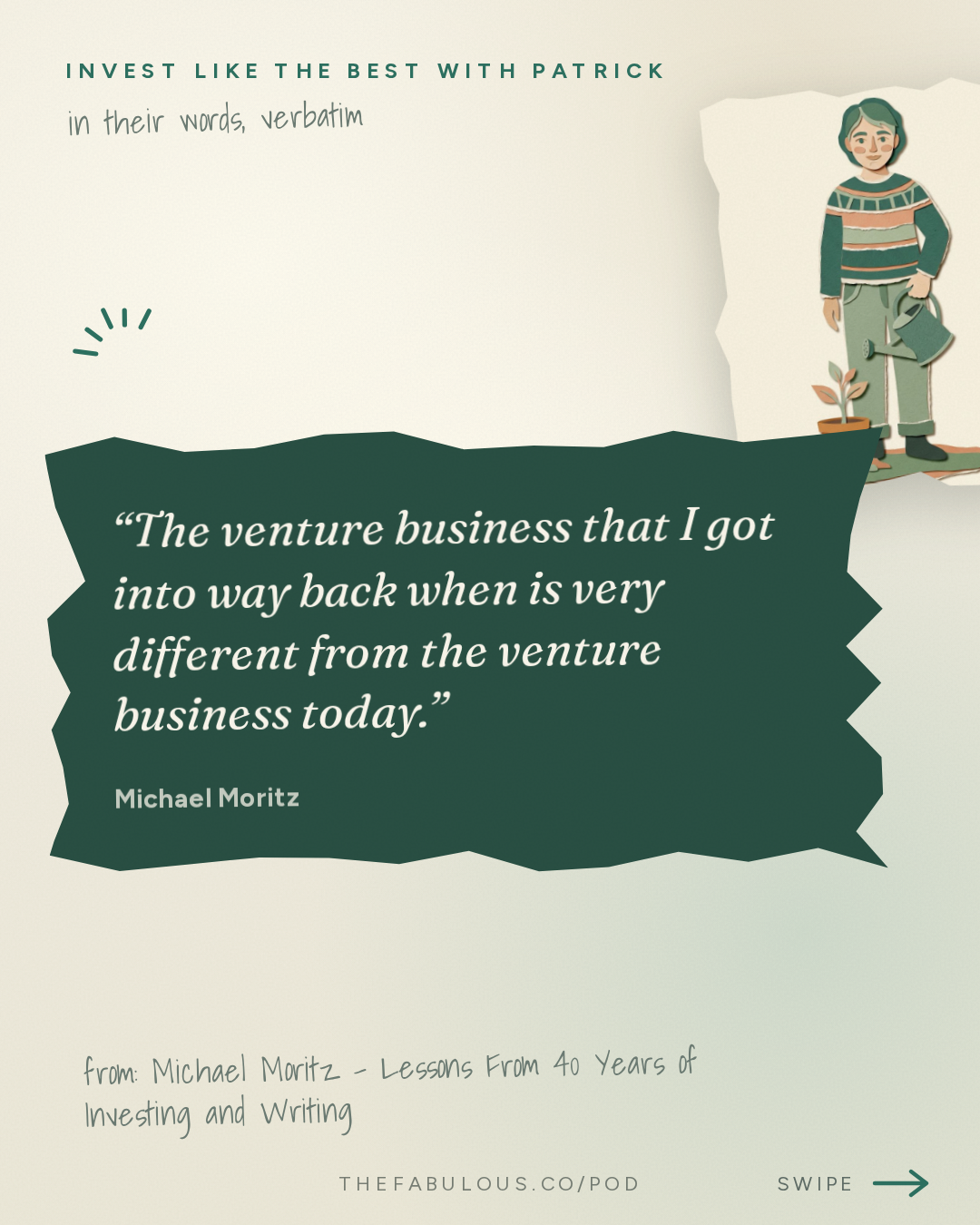 The venture business that I got into way back when is very different from the venture business today. — Invest Like the Best with Patrick O'Shaughnessy: Michael Moritz - Lessons From 40 Years of Investing and Writing - [Invest Like the Best, EP.491]