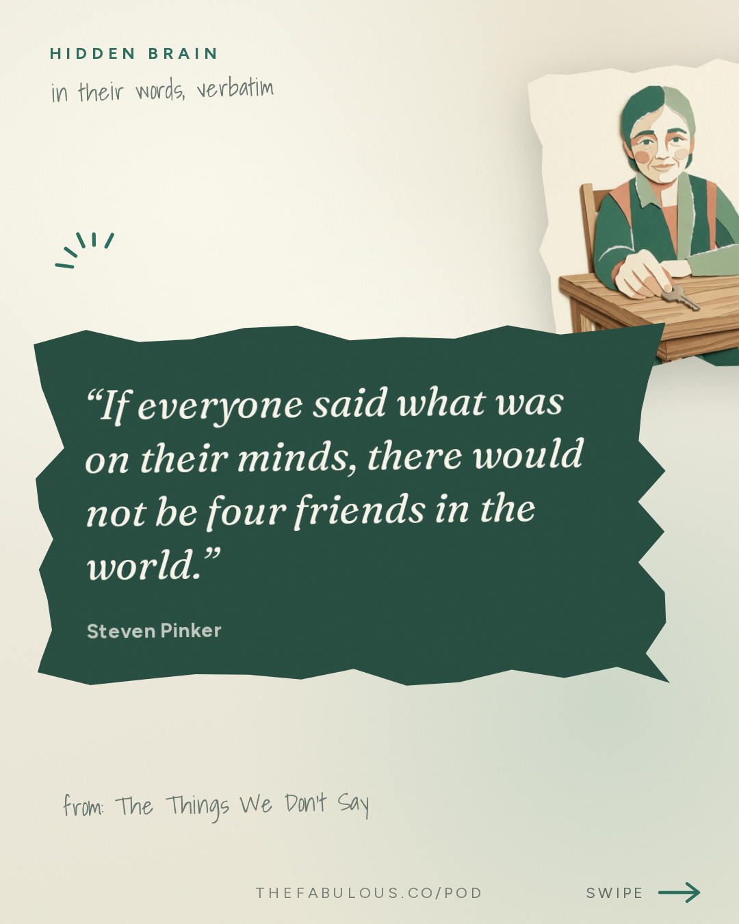 If everyone said what was on their minds, there would not be four friends in the world. — Hidden Brain: The Things We Don't Say