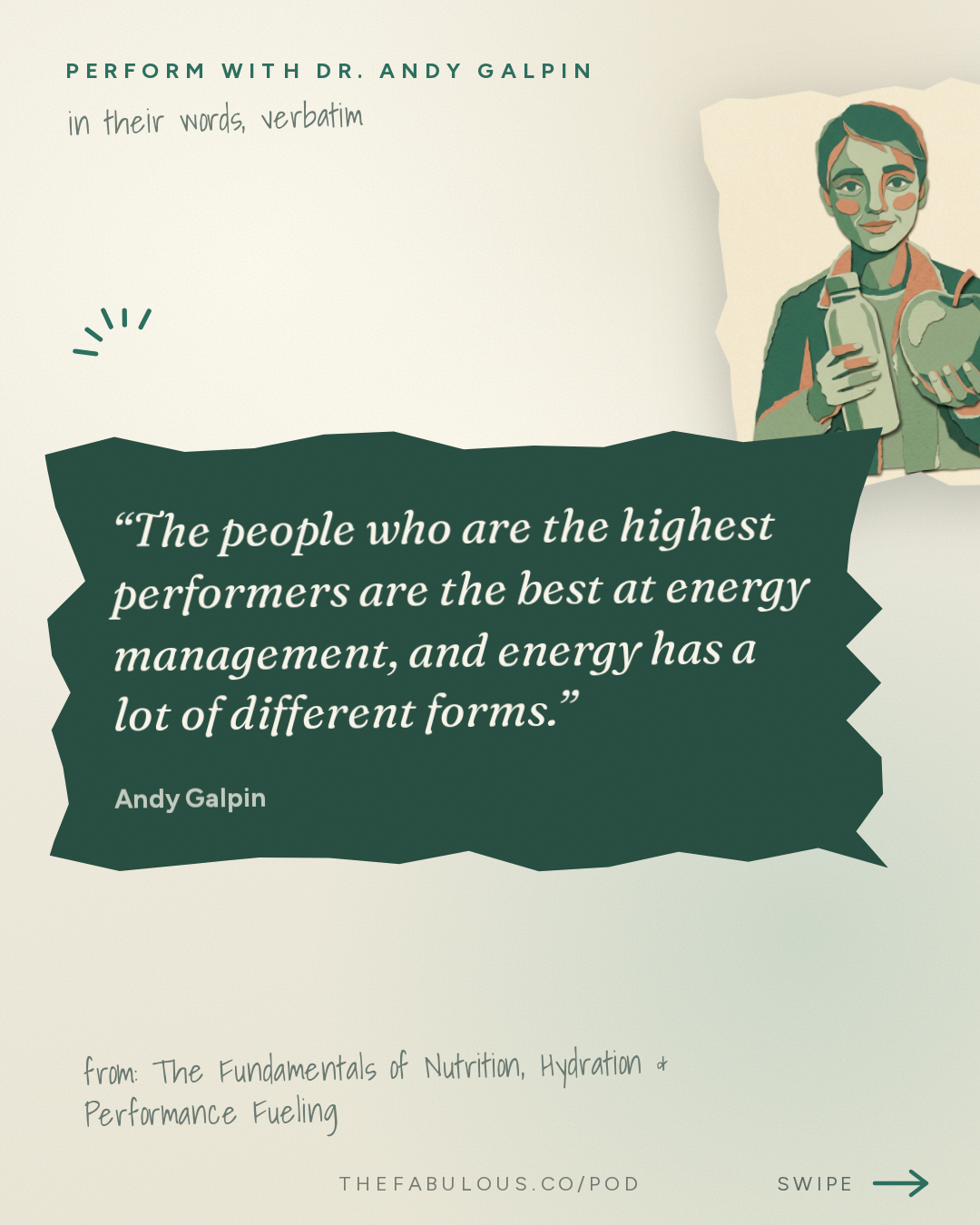 The people who are the highest performers are the best at energy management, and energy has a lot of different forms. — Perform with Dr. Andy Galpin: The Fundamentals of Nutrition, Hydration & Performance Fueling