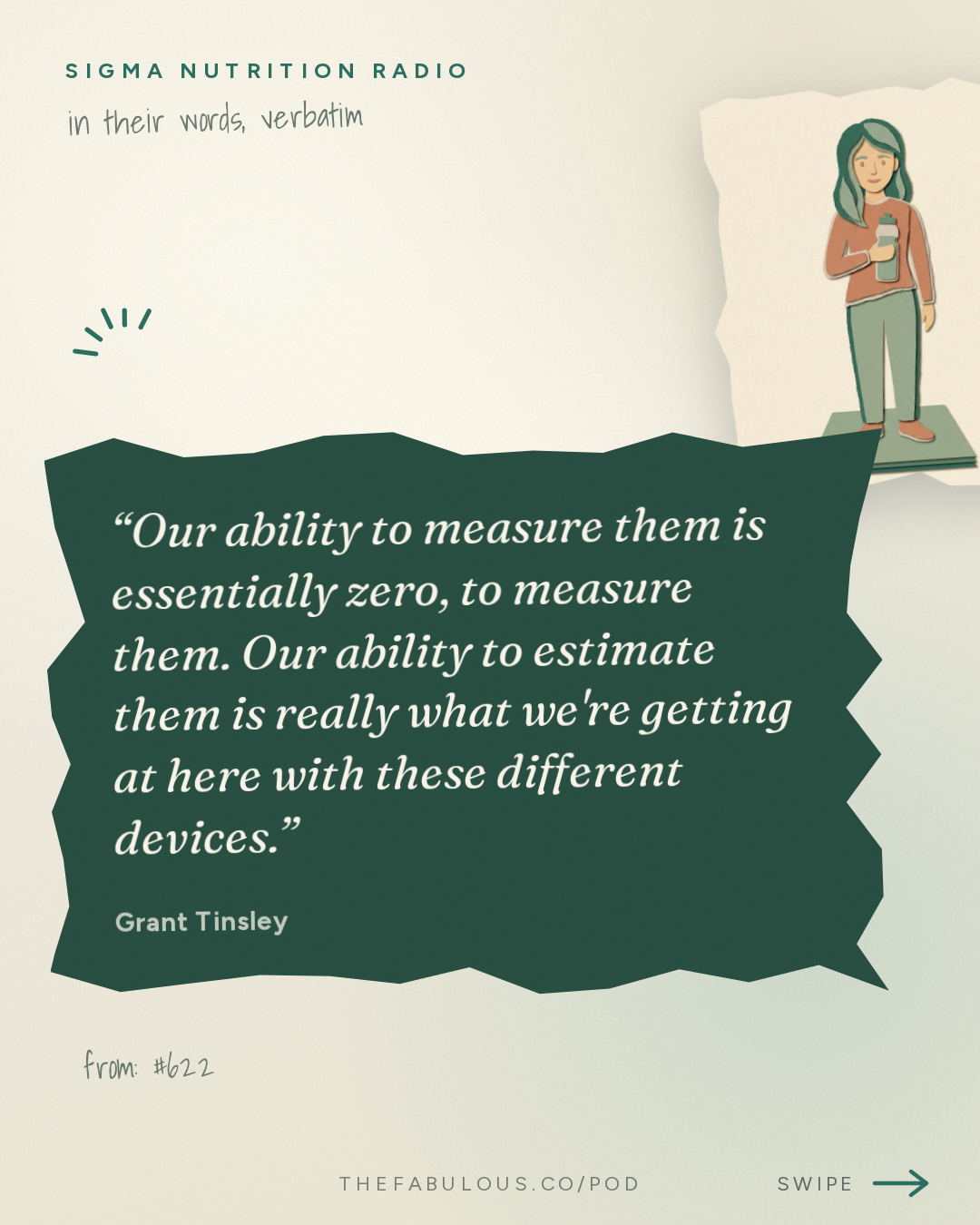 Our ability to measure them is essentially zero, to measure them. Our ability to estimate them is really what we're getting at here with these different devices. — Sigma Nutrition Radio: #622: Body Composition Testing: Methods & Interpretation – Prof. Grant Tinsley