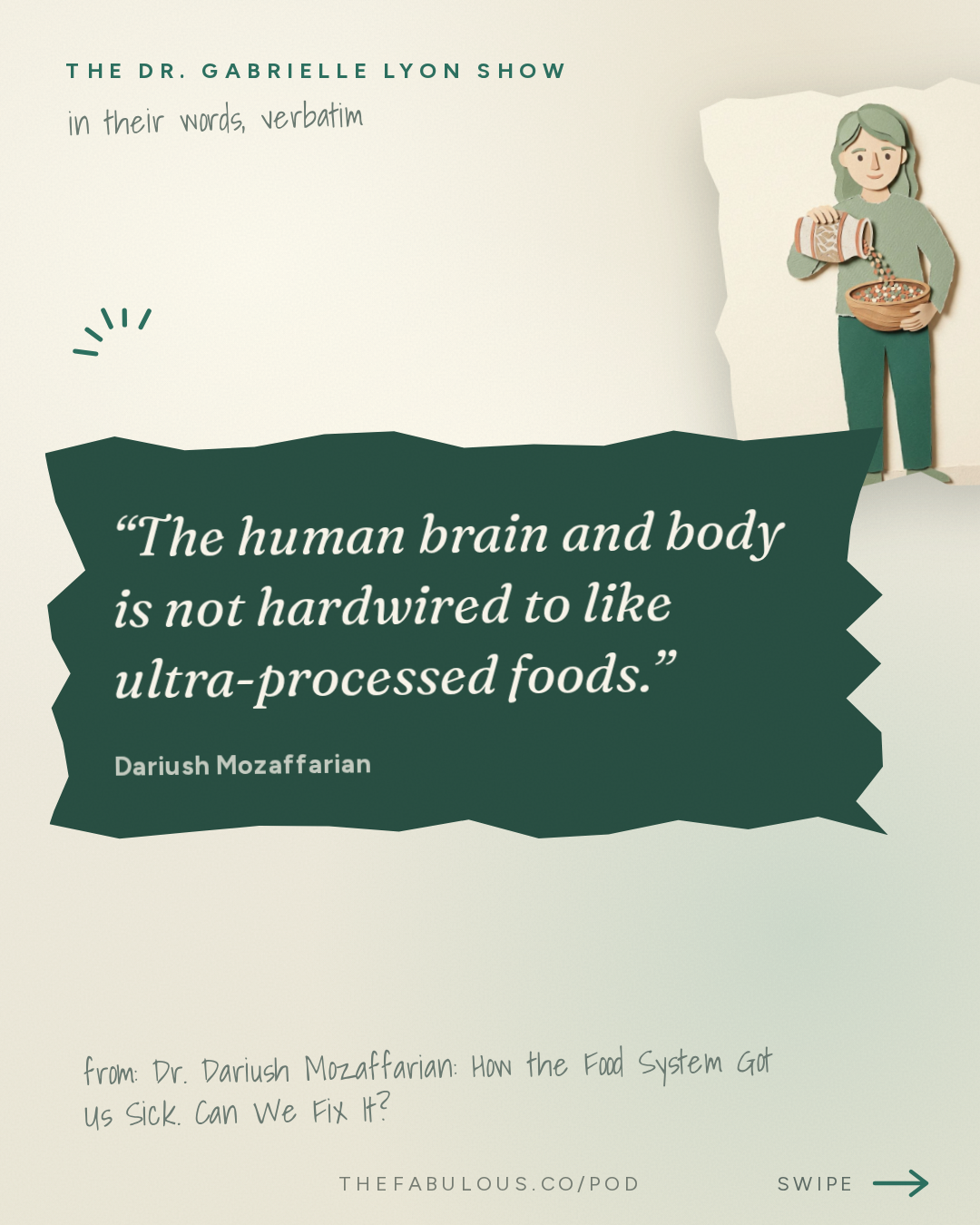The human brain and body is not hardwired to like ultra-processed foods. — The Dr. Gabrielle Lyon Show: Dr. Dariush Mozaffarian: How the Food System Got Us Sick. Can We Fix It?