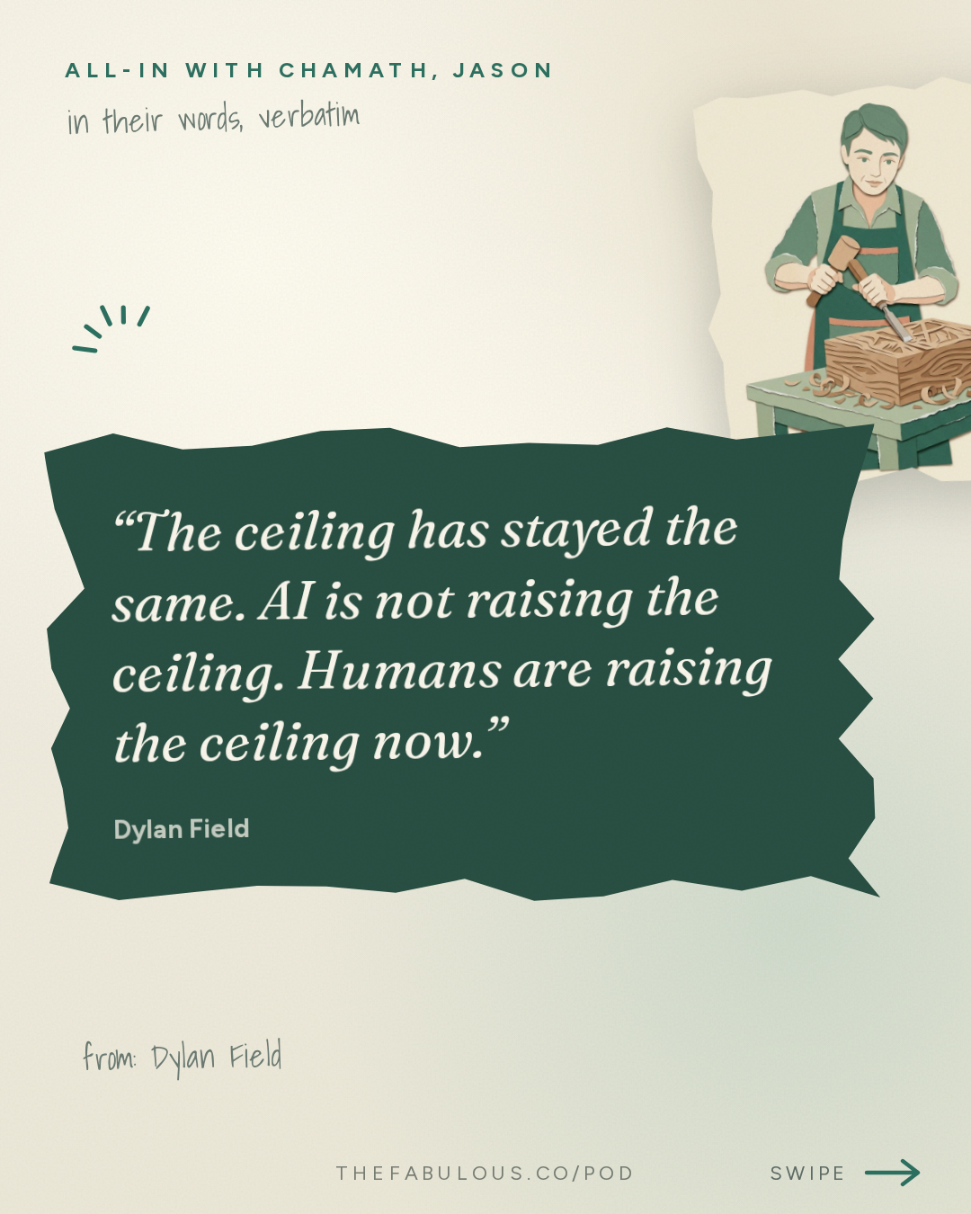 The ceiling has stayed the same. AI is not raising the ceiling. Humans are raising the ceiling now. — All-In with Chamath, Jason, Sacks & Friedberg: Dylan Field: Is AI Replacing Designers?, Design is the New Code & Democratizing Creativity