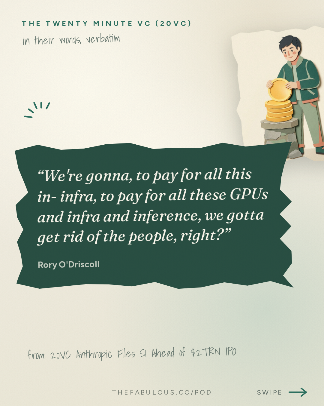 We're gonna, to pay for all this in- infra, to pay for all these GPUs and infra and inference, we gotta get rid of the people, right? — The Twenty Minute VC (20VC): Venture Capital | Startup Funding | The Pitch: 20VC: Anthropic Files S1 Ahead of $2TRN IPO | Instinct's Rumoured $30 Billion Fundraise | Microsoft Laysoff 27,000 While Meta Taps Equity Markets for $95 Billion Capex Spending Spree