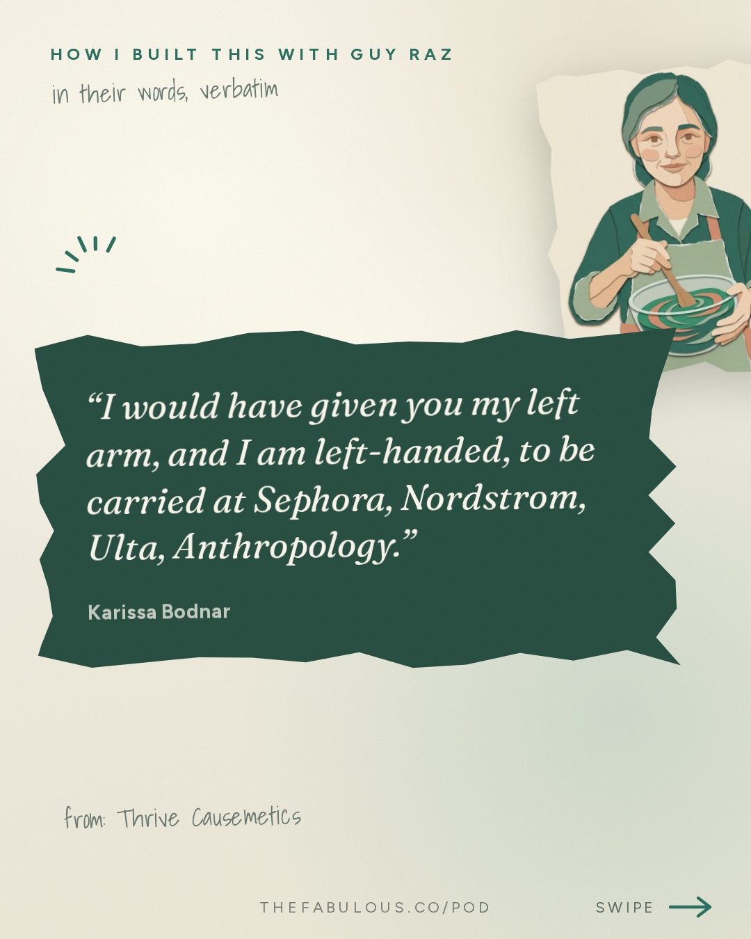 I would have given you my left arm, and I am left-handed, to be carried at Sephora, Nordstrom, Ulta, Anthropology. — How I Built This with Guy Raz: Thrive Causemetics: Karissa Bodnar. How $150 a Day in Sales Turned into a $150 Million Beauty Business with a Mission