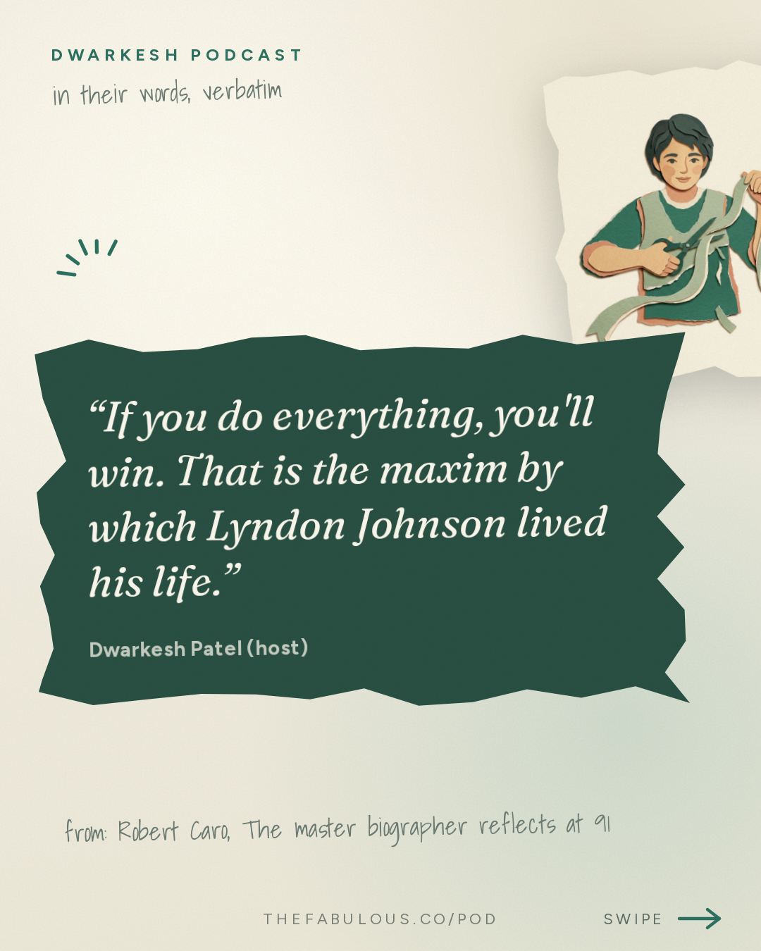 If you do everything, you'll win. That is the maxim by which Lyndon Johnson lived his life. — Dwarkesh Podcast: Robert Caro – The master biographer reflects at 91