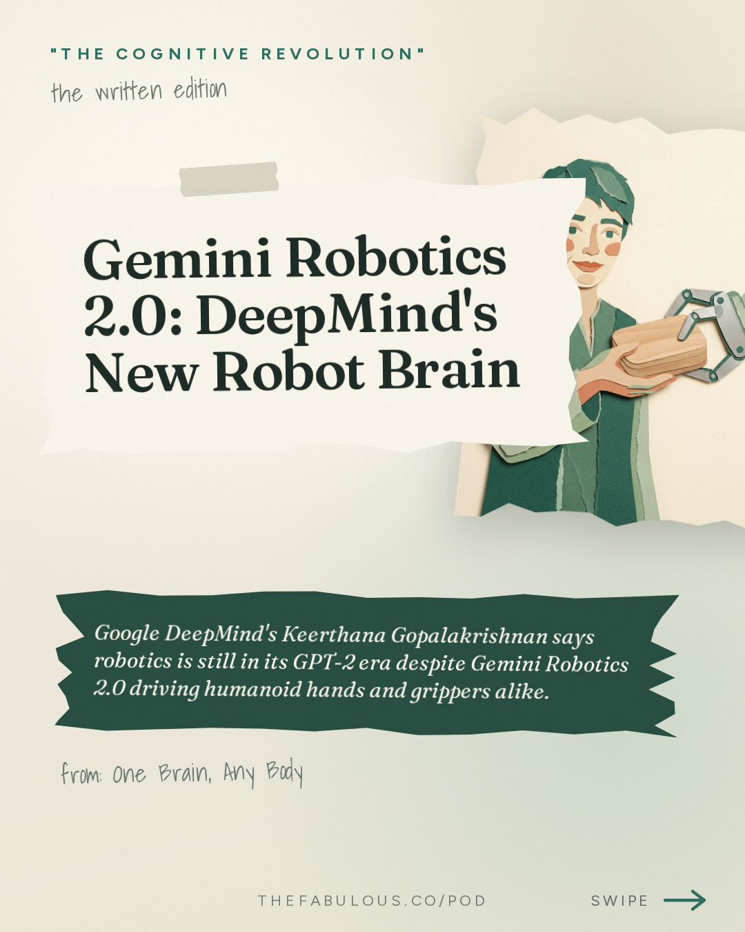 Gemini Robotics 2.0: DeepMind's New Robot Brain — "The Cognitive Revolution" : One Brain, Any Body: Google DeepMind's Keerthana on Gemini Robotics 2, Cross-Embodiment & Humanoids