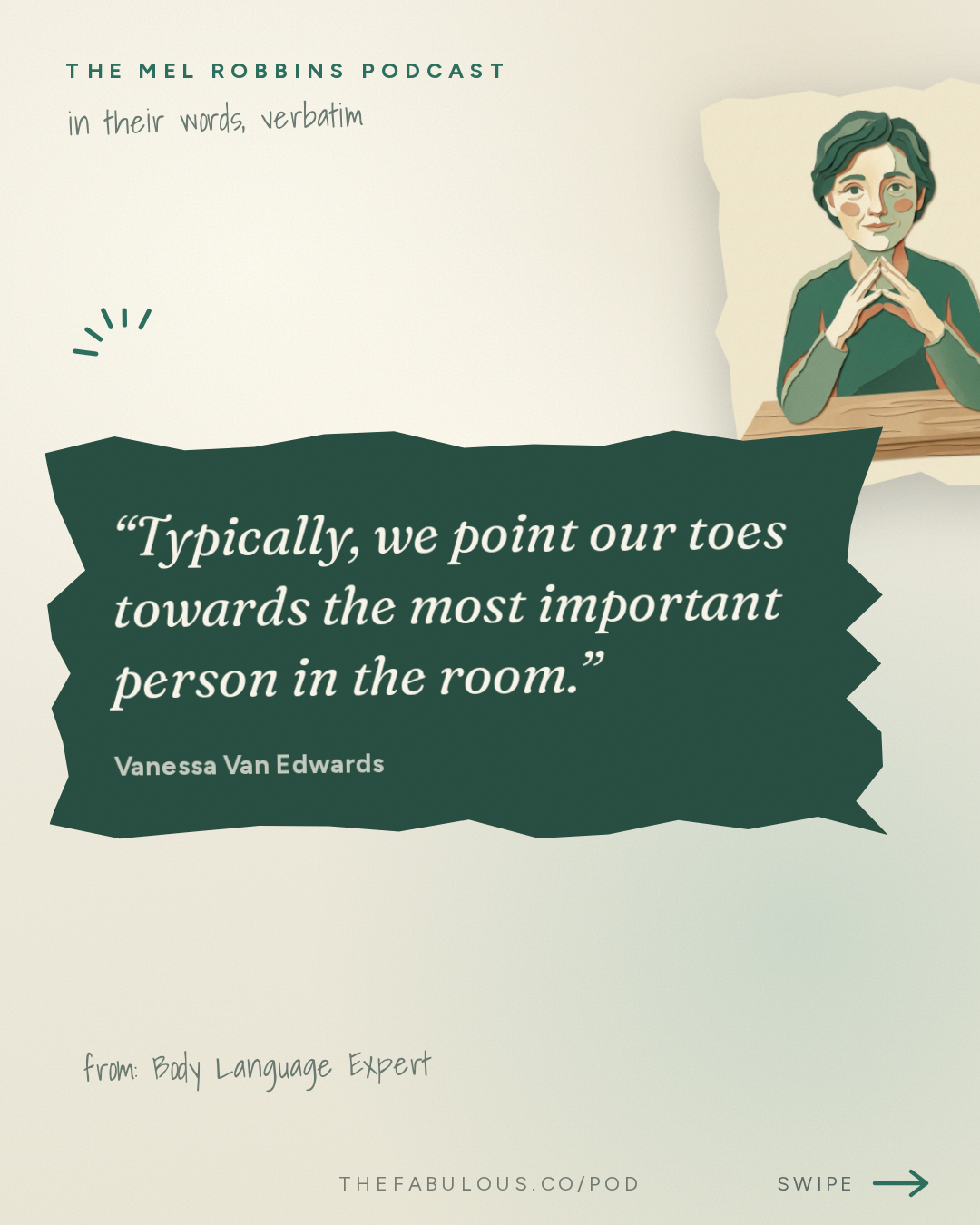 Typically, we point our toes towards the most important person in the room. — The Mel Robbins Podcast: Body Language Expert: 6 Psychological Tricks to Turn Awkwardness into Confidence