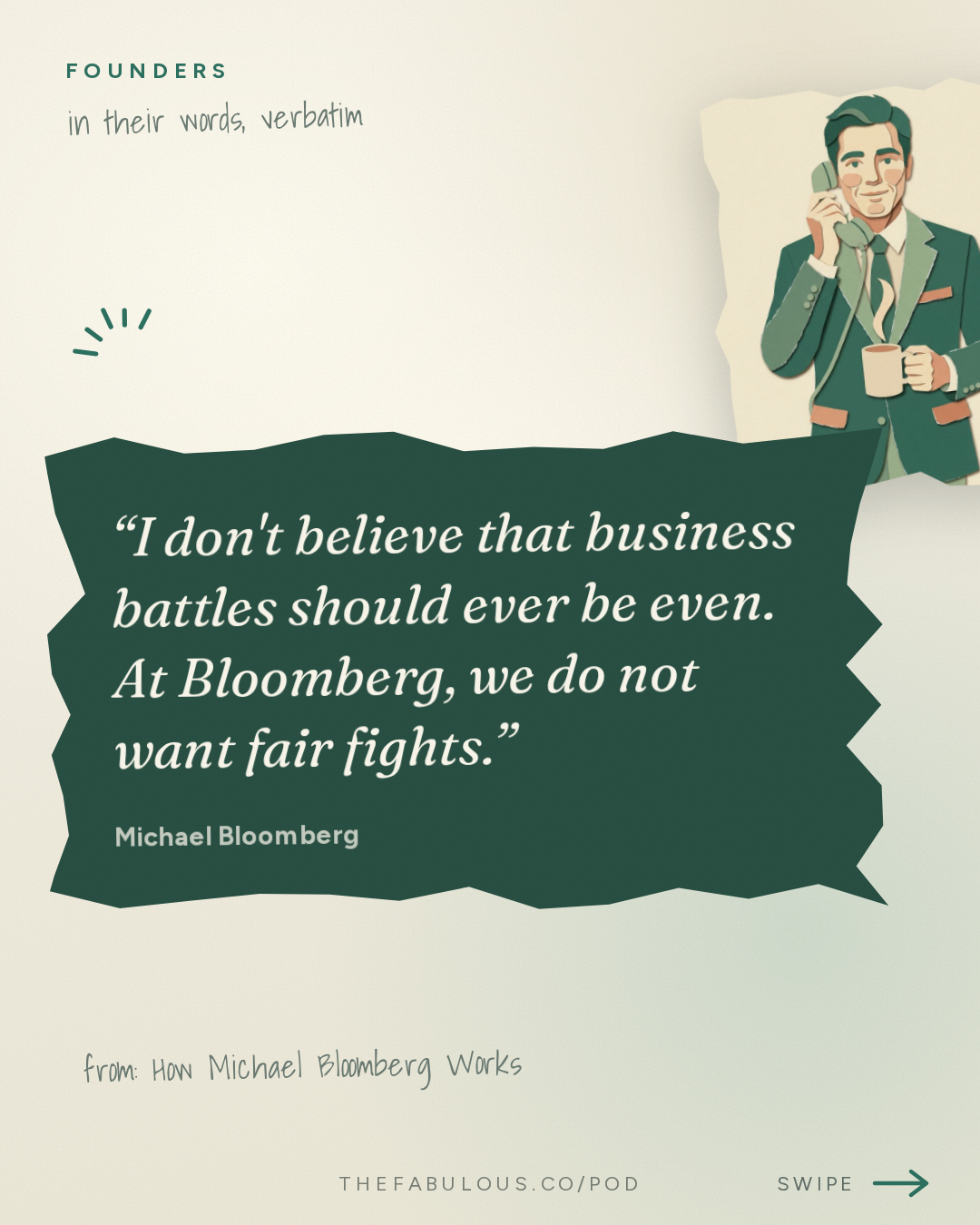 I don't believe that business battles should ever be even. At Bloomberg, we do not want fair fights. — Founders: How Michael Bloomberg Works