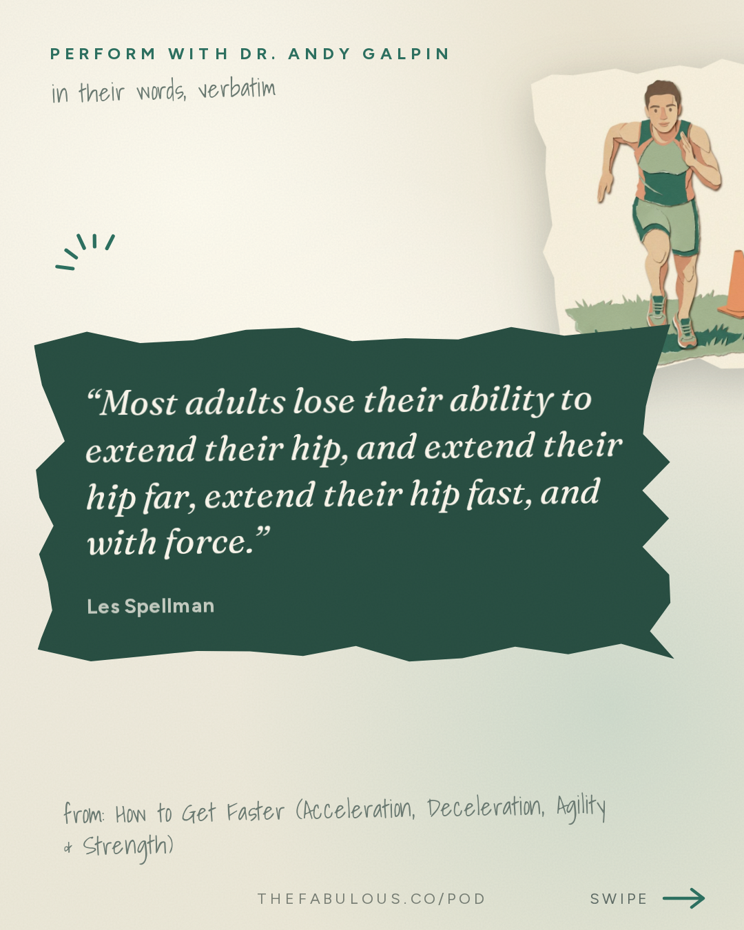 Most adults lose their ability to extend their hip, and extend their hip far, extend their hip fast, and with force. — Perform with Dr. Andy Galpin: How to Get Faster (Acceleration, Deceleration, Agility & Strength) | Les Spellman
